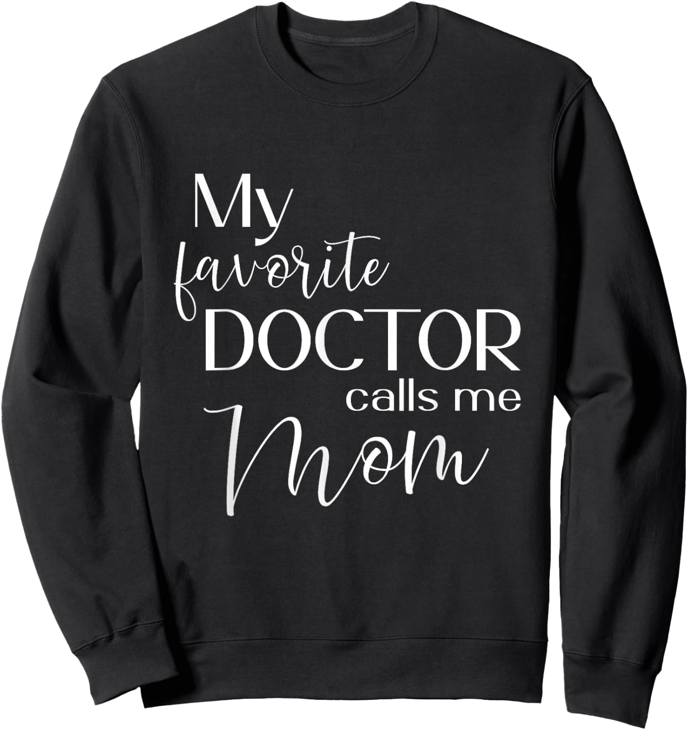 My Favorite Doctor Calls Me Mom Sweatshirt - Sweatshirt | Black