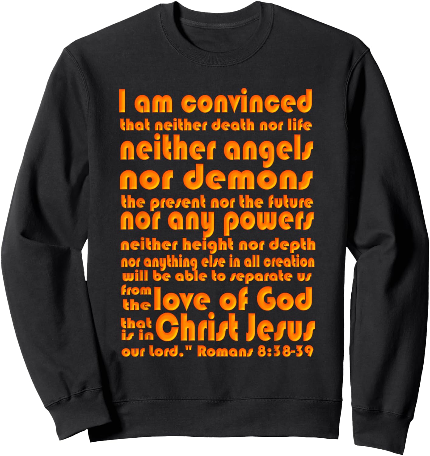 Romans 8:38-39 Scripture - Love of God Sweatshirt - Sweatshirt | Black