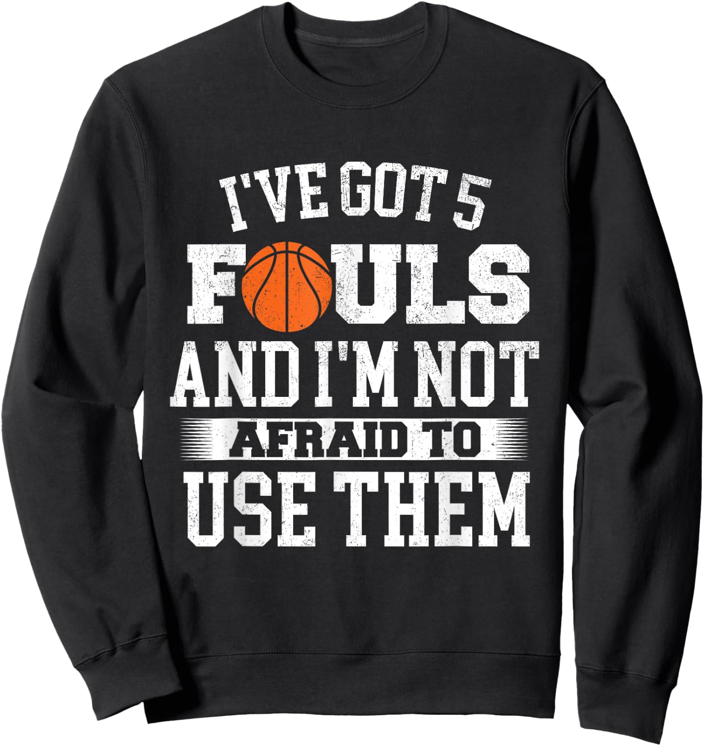 I've Got 5 Fouls - Basketball Player Ball Shooting Sweatshirt - Sweatshirt | Black