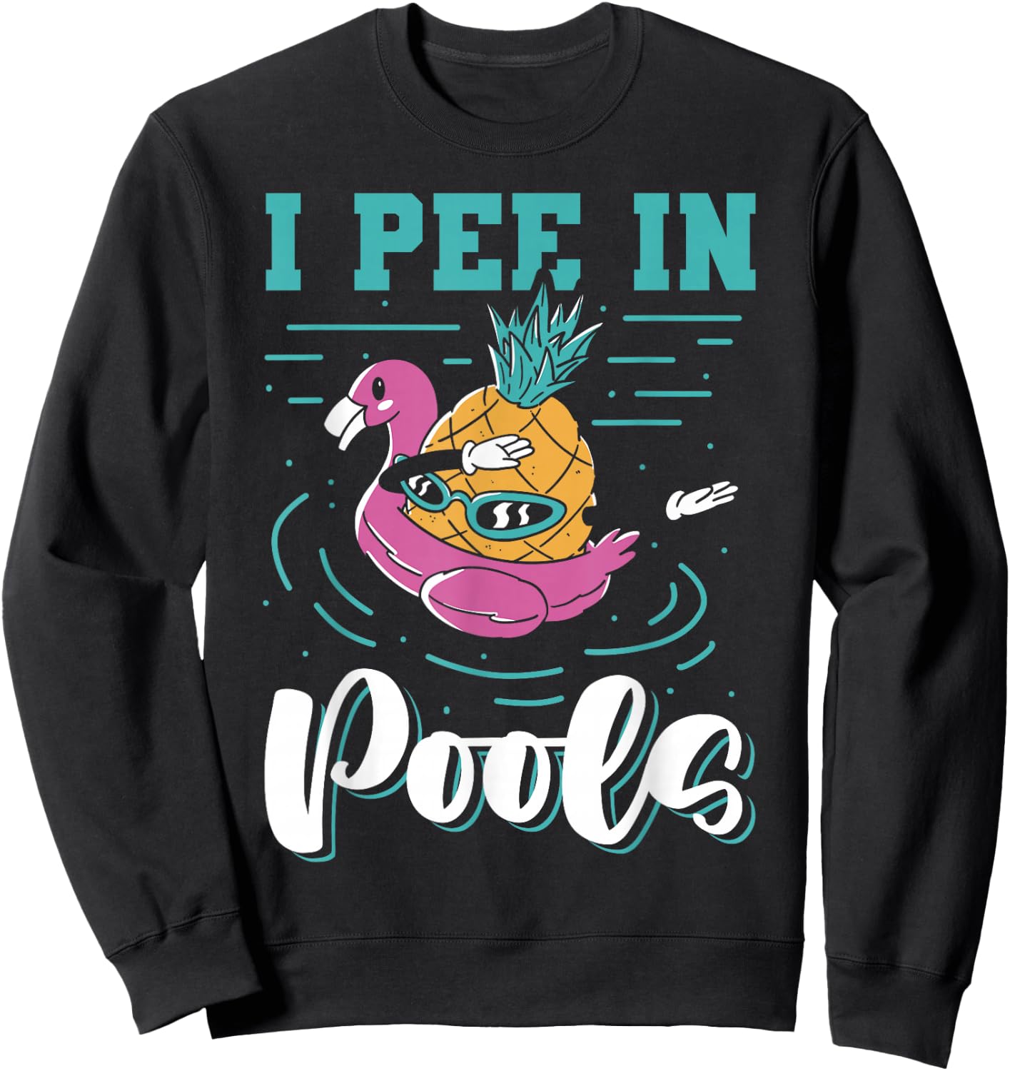 I Pee In Pools Swimming Joke Peeing In Public Pools Sweatshirt - Sweatshirt | Black