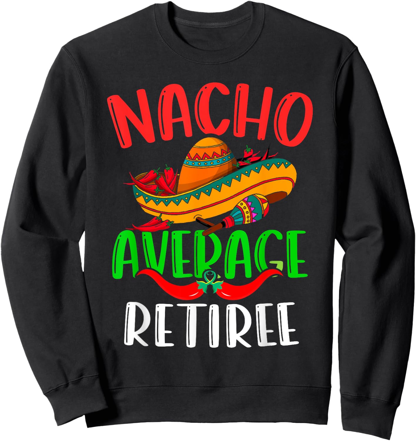 Nacho Average Retiree Mexican Funny Cinco de Mayo Sweatshirt - Sweatshirt | Black