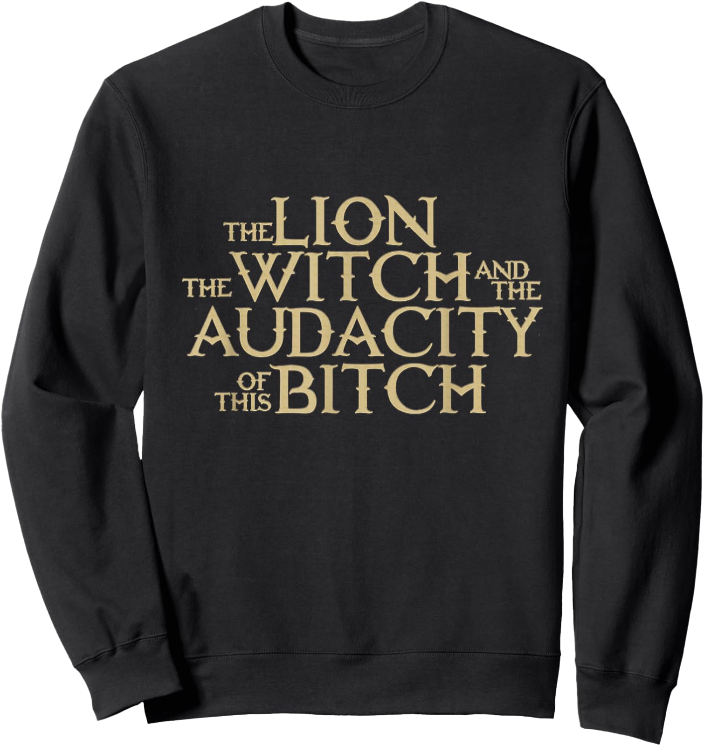 The Lion The Witch And The Audacity of this Sweatshirt - Sweatshirt | Black