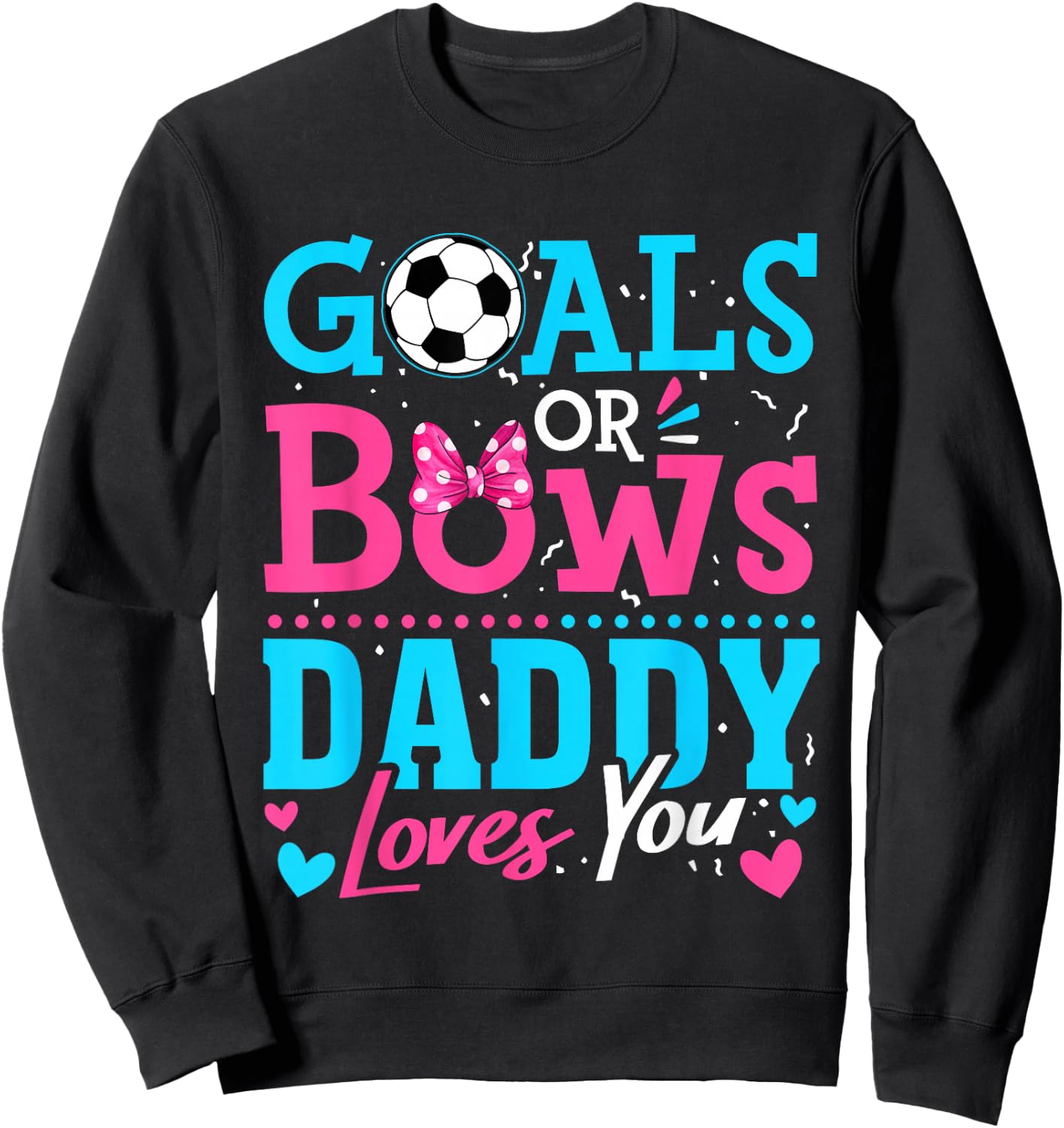Gender Reveal Goals Or Bows Daddy Loves You Soccer Sweatshirt - Sweatshirt | Black