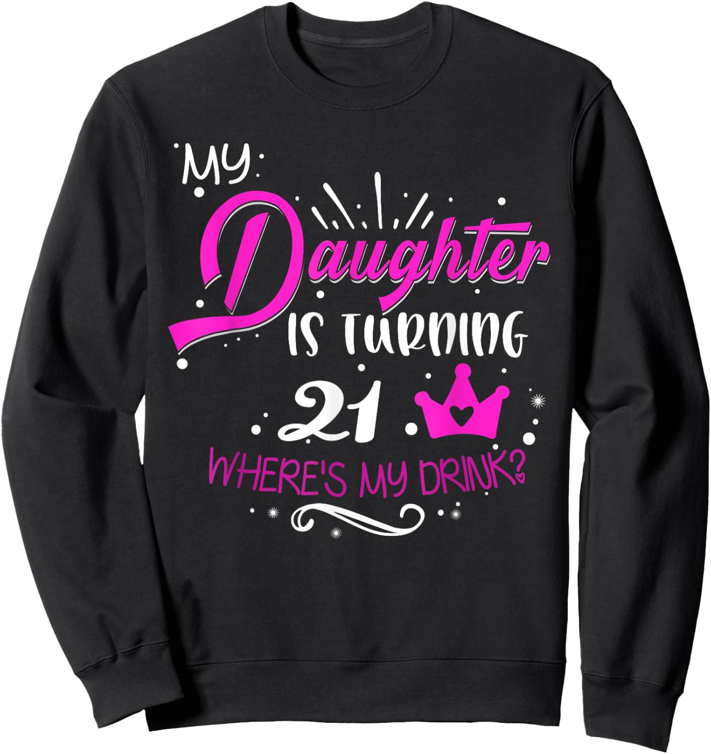 21st Birthday Dad Mom 21 Years Old for Daughter Family Sweatshirt - Sweatshirt | Black