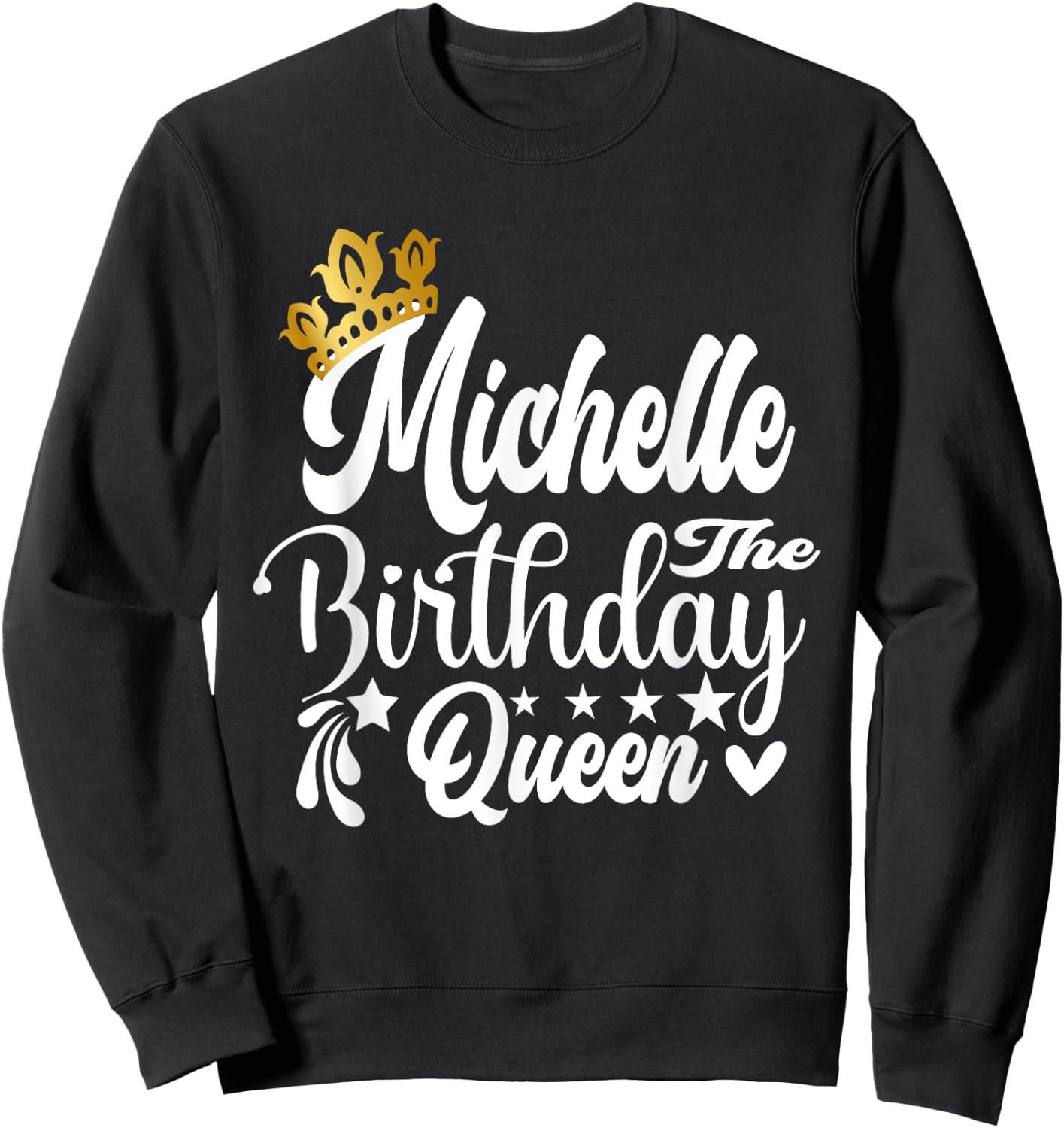 Michelle The Birthday Queen Happy Birthday Shirt Sweatshirt - Sweatshirt | Black