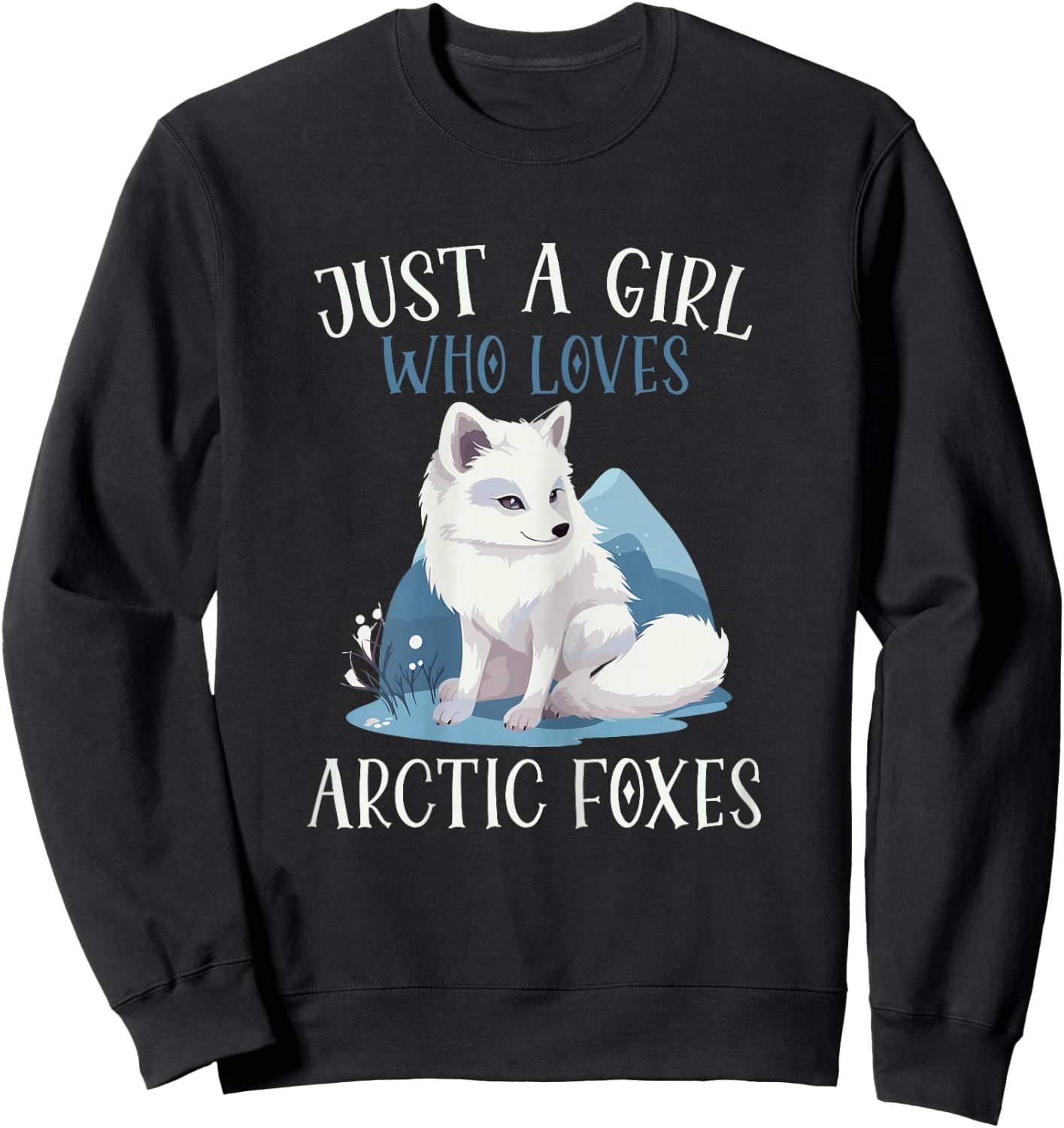 Arctic Fox Just A Girl Who Loves Arctic Foxes Sweatshirt - Sweatshirt | Black