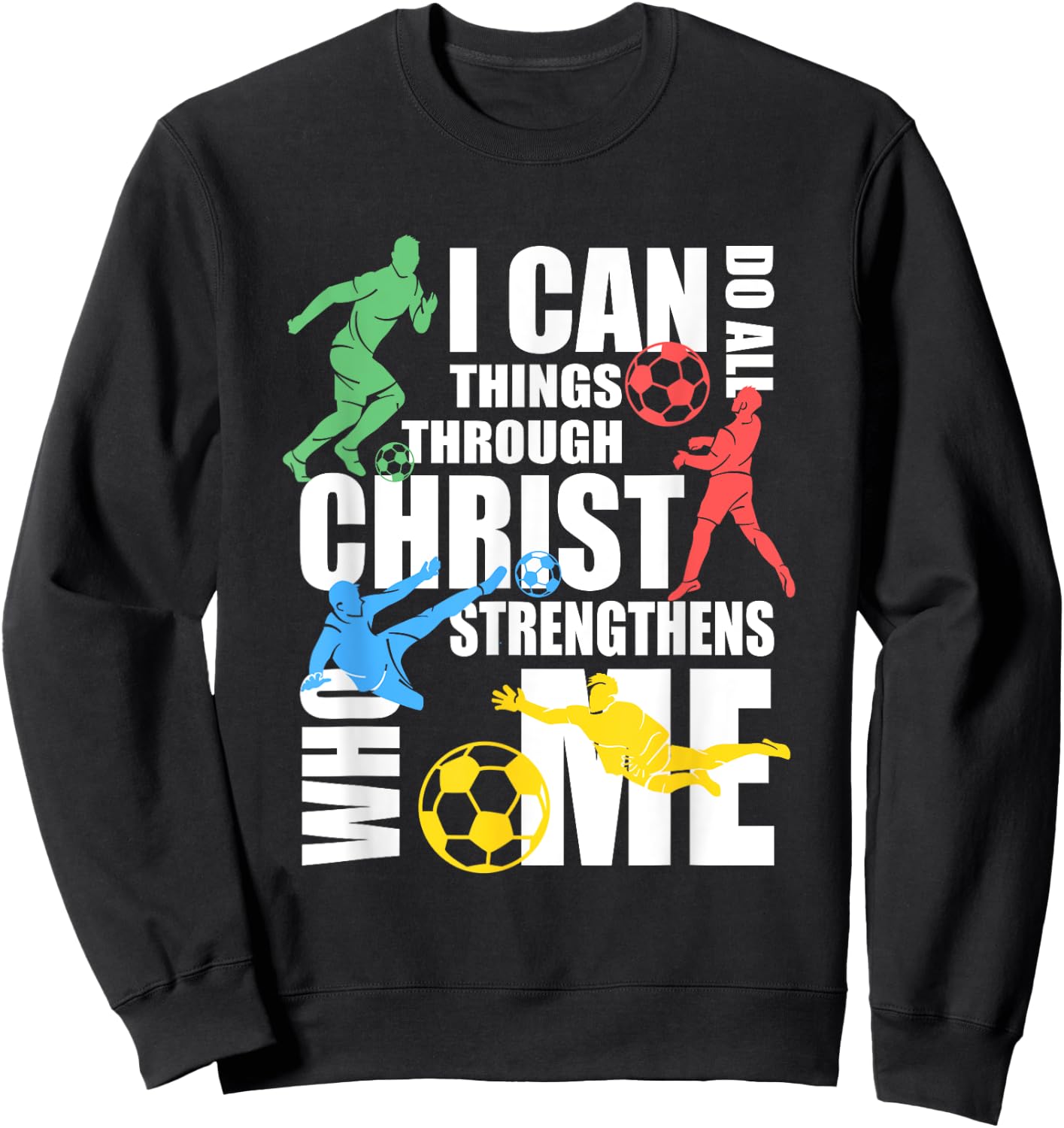 I Can Do All Things Through Christ Shirt Soccer Christian Sweatshirt - Sweatshirt | Black