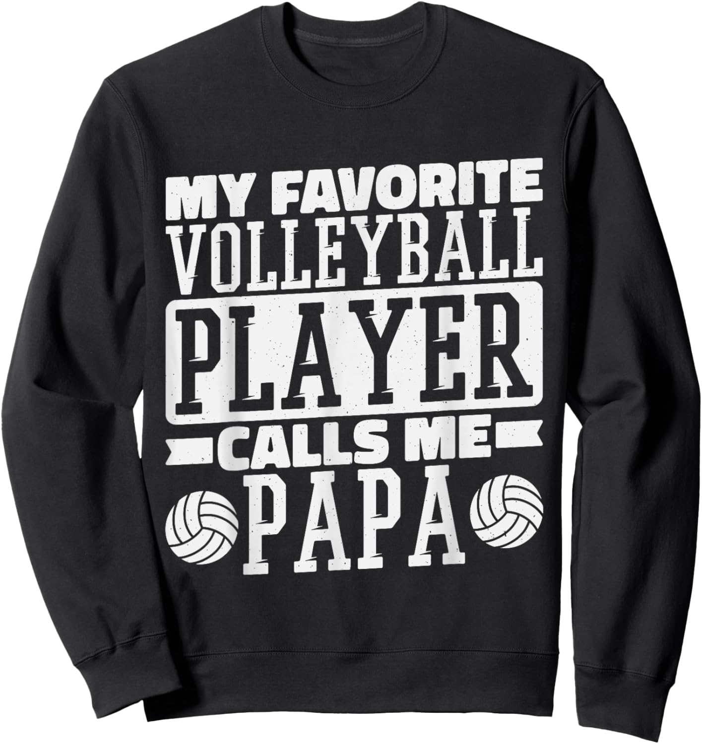 My Favorite Volleyball Player Calls Me Papa, Proud Dad Sweatshirt - Sweatshirt | Black