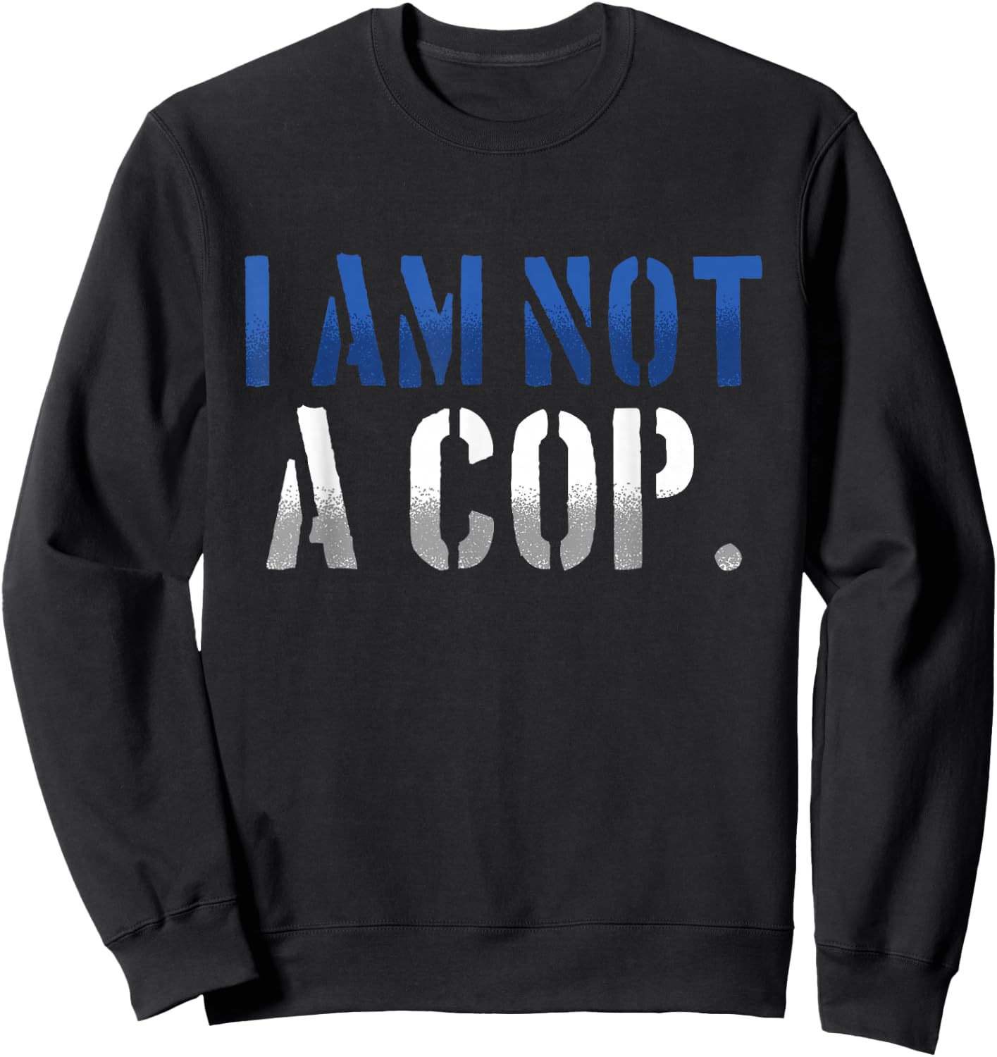 Funny I Am Not A Cop | Police Officer Sweatshirt - Sweatshirt | Black