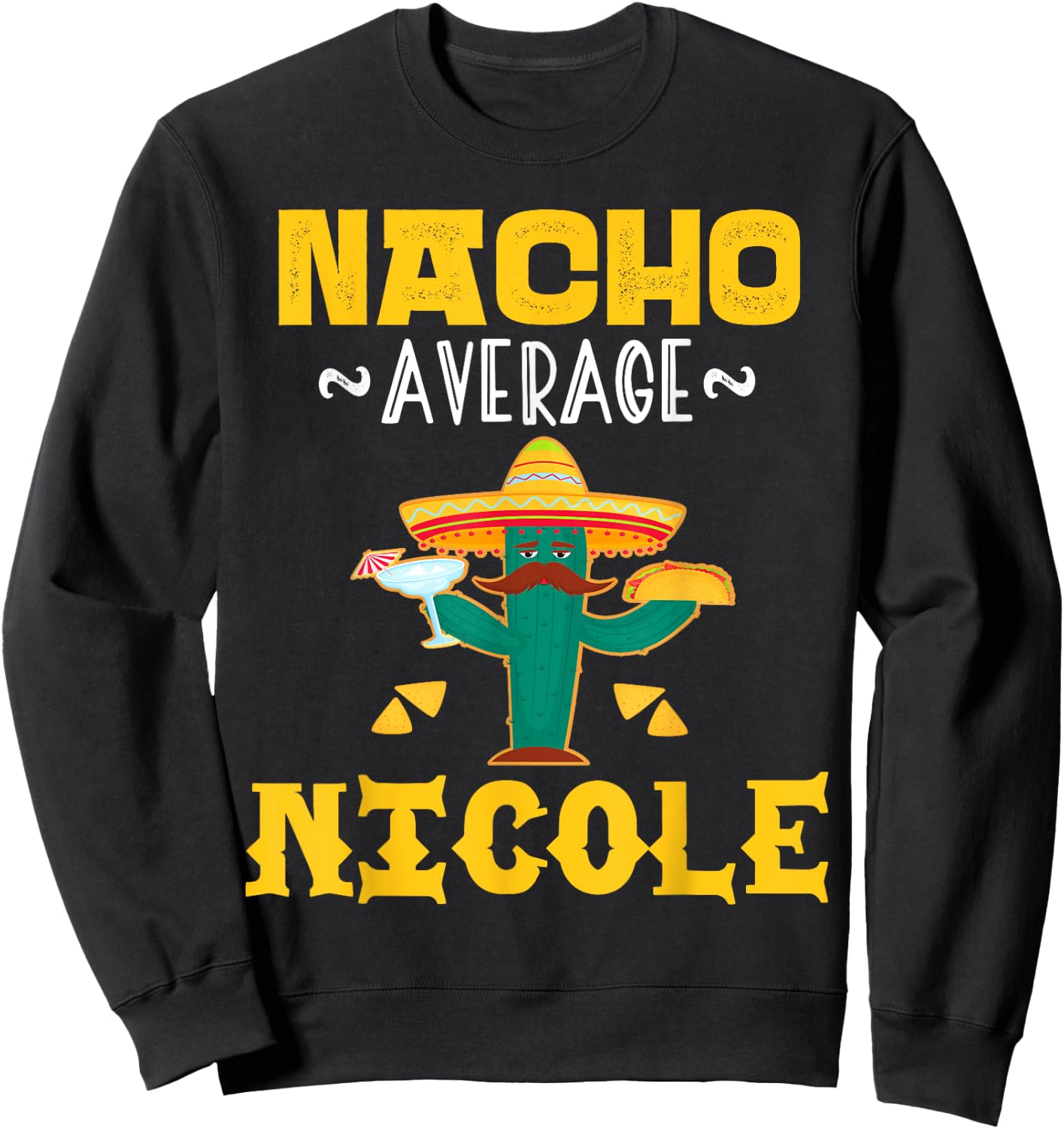 Nacho Average NICOLE Custom Name Cinco De Mayo Sombrero Sweatshirt - Sweatshirt | Black