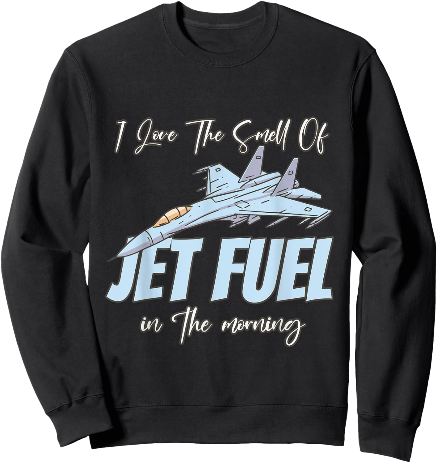 I love the Smell Of jet Fuel In The Morning Sweatshirt - Sweatshirt | Black