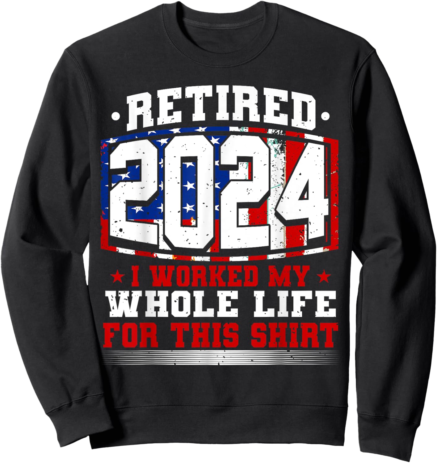 Retired 2024 I Worked My Whole Life, Retirement & Retiree Sweatshirt - Sweatshirt | Black