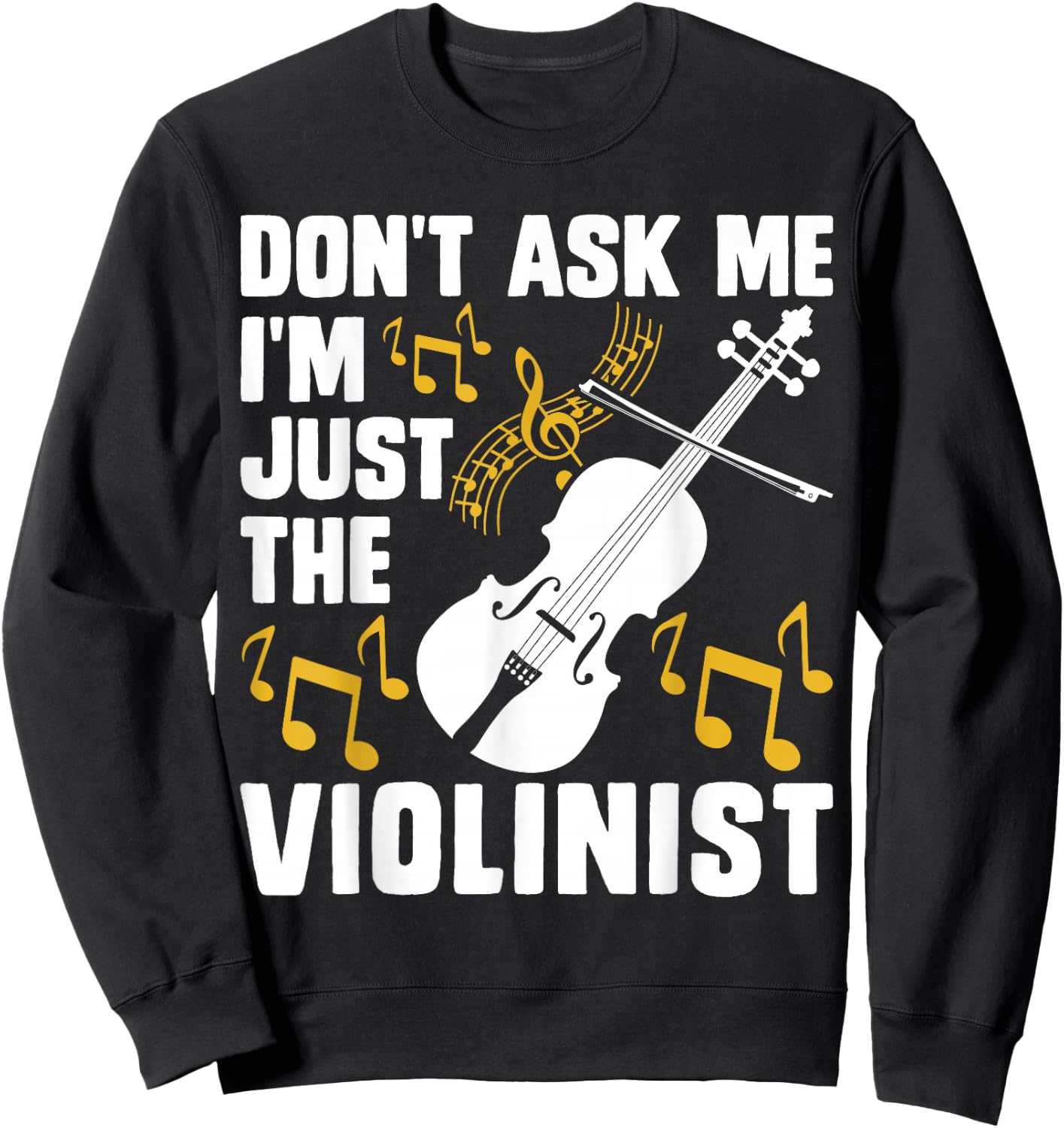 Dont Ask Me Im Just The Violinist Sweatshirt - Sweatshirt | Black