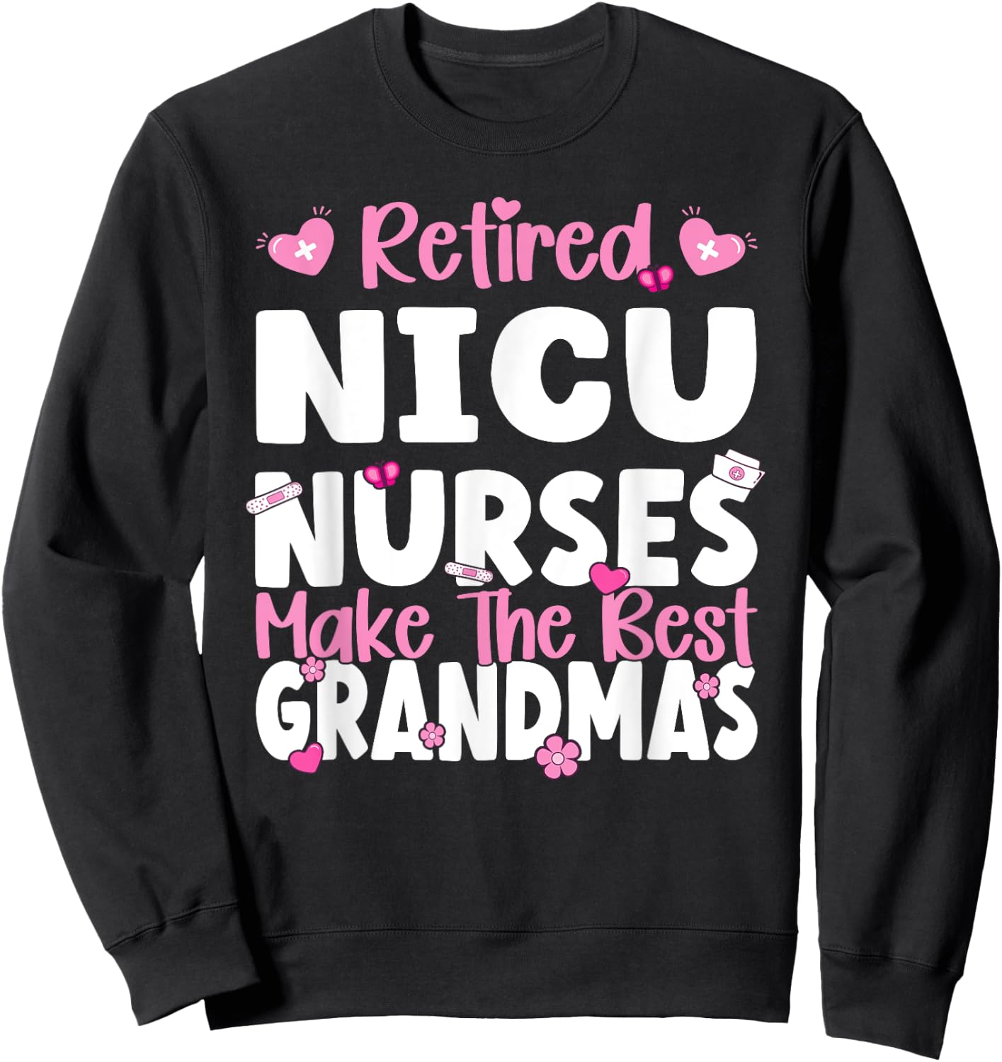NICU Nurses make the best grandmas NICU Nurse Retirement Sweatshirt - Sweatshirt | Black