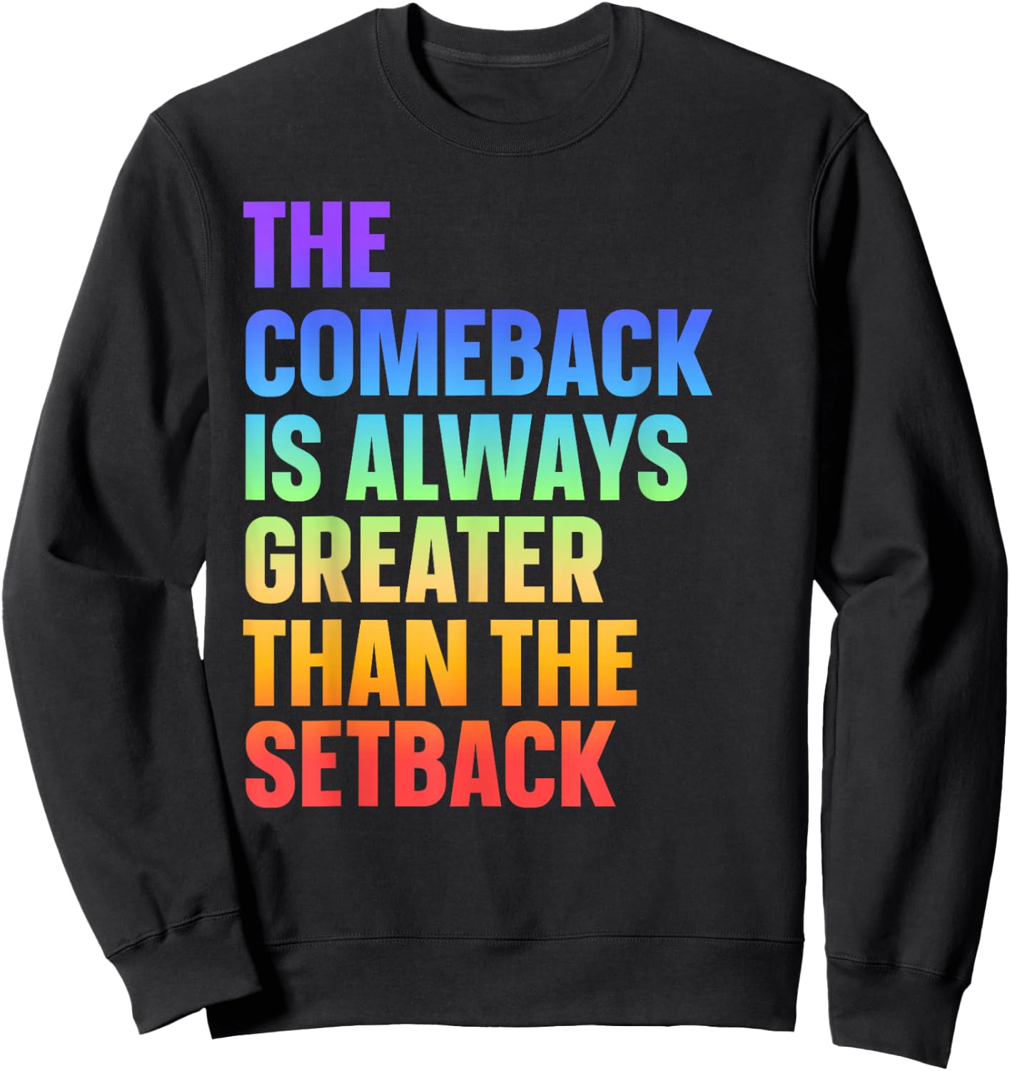 The Comeback Is Always Greater Than The Setback Sweatshirt - Sweatshirt | Black