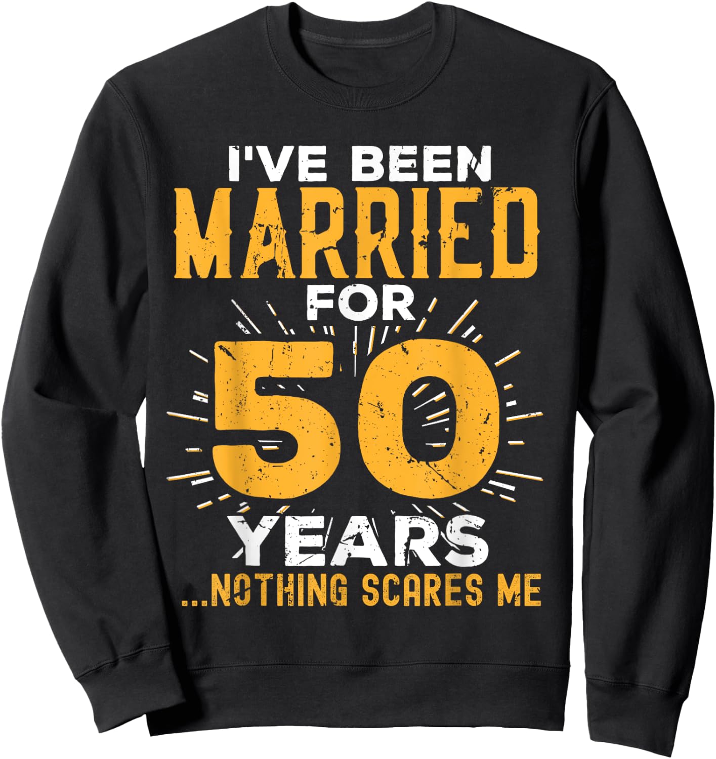 50th Wedding Anniversary Funny Couples Married For 50 Years Sweatshirt - Sweatshirt | Black