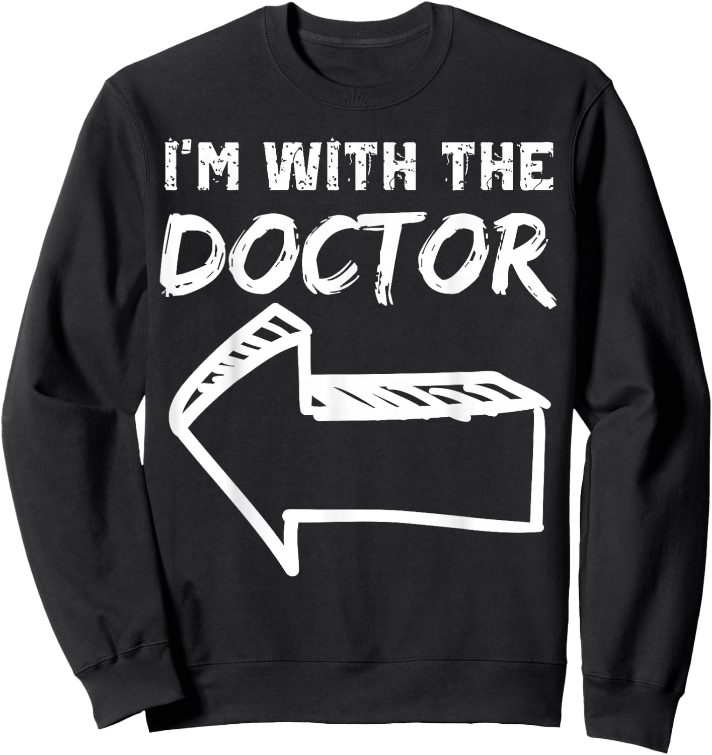 I'm With The Doctor LEFT Arrow Funny Halloween Costume Her Sweatshirt - Sweatshirt | Black