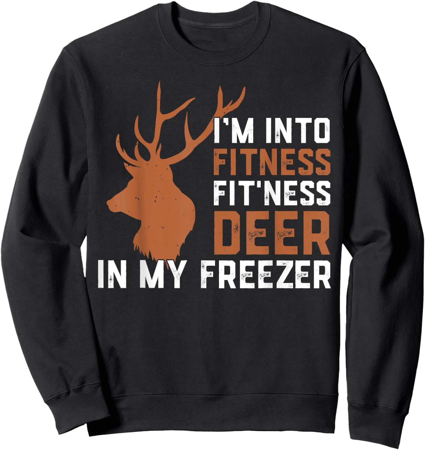 I'm Into Fitness Fitness Deer In My Freezer Deer Elk Hunting Sweatshirt - Sweatshirt | Black