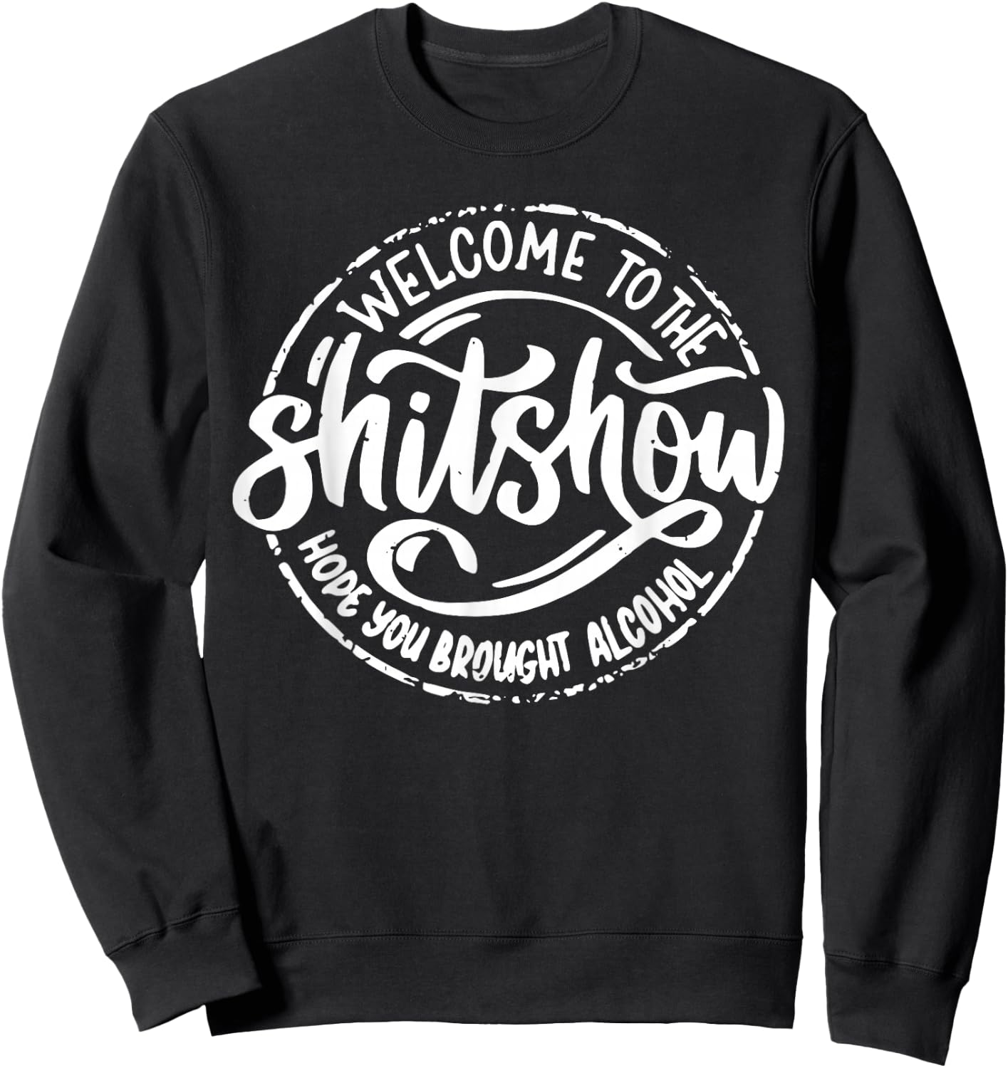 Welcome to the Shit Show Hope You Brought Alcohol Sweatshirt - Sweatshirt | Black
