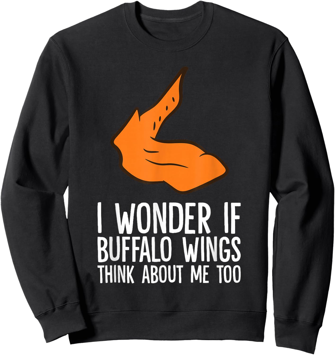 I Wonder If Buffalo Wings Think About Me Too Buffalo Wings Sweatshirt - Sweatshirt | Black