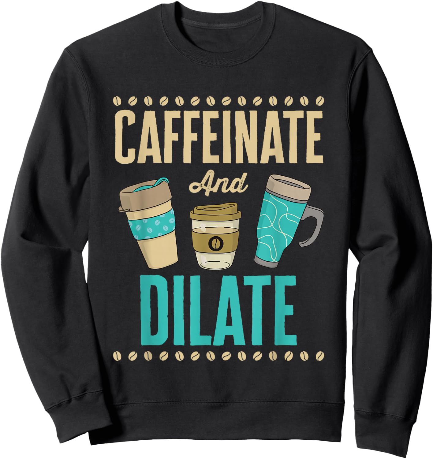 Caffeinate and Dilate Funny Optometrist Optometry Coffee Sweatshirt - Sweatshirt | Black
