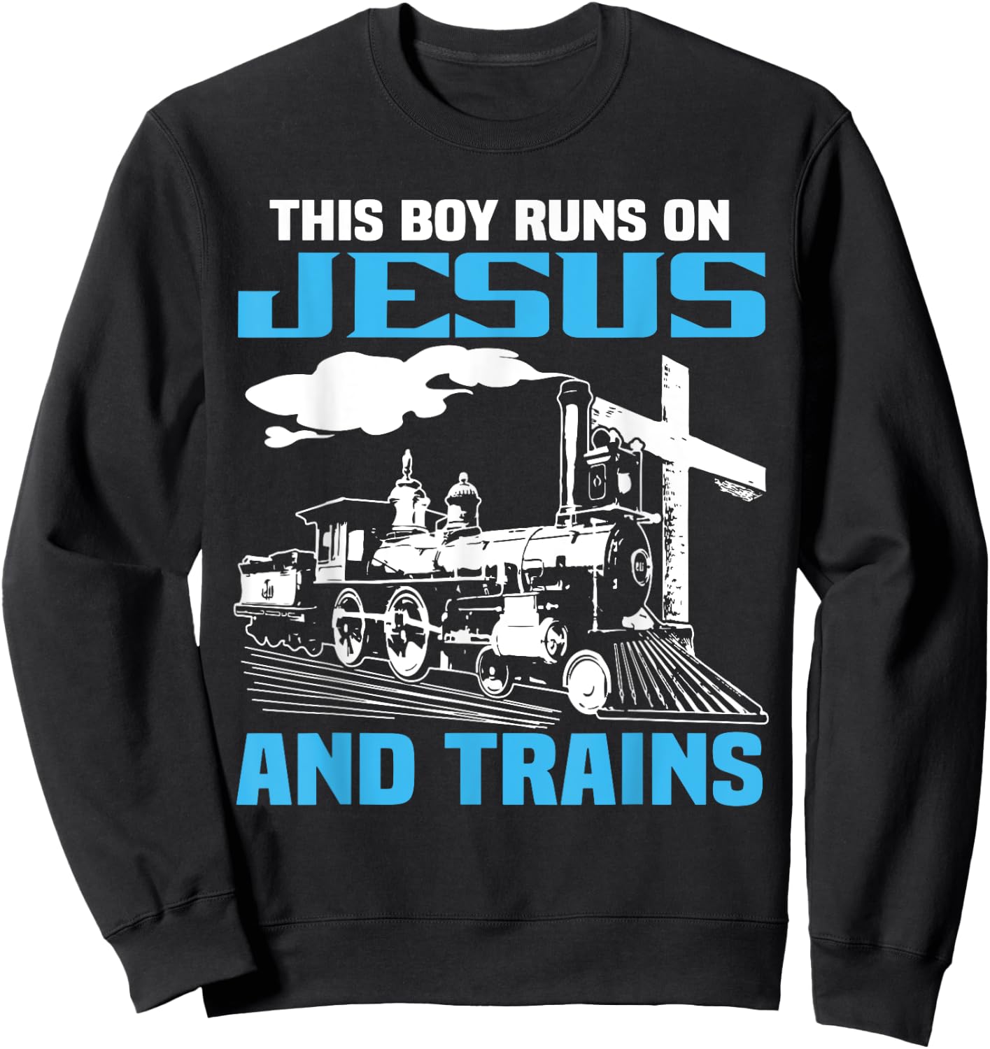 This Boy Runs On Jesus And Trains Locomotive Railroad Sweatshirt - Sweatshirt | Black