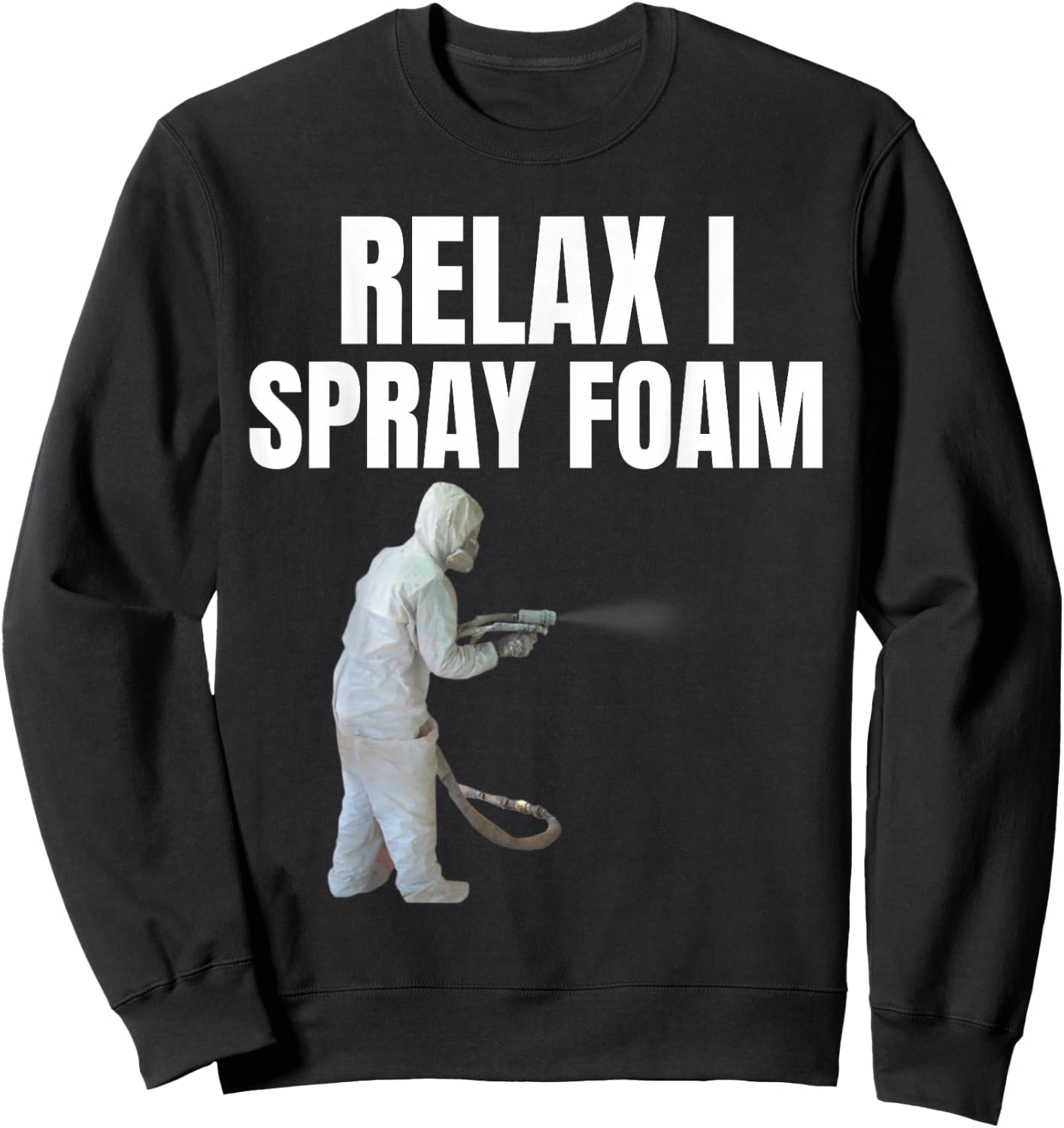 Relax I spray foam- Awesome Funny Spray foam tech design Sweatshirt - Sweatshirt | Black