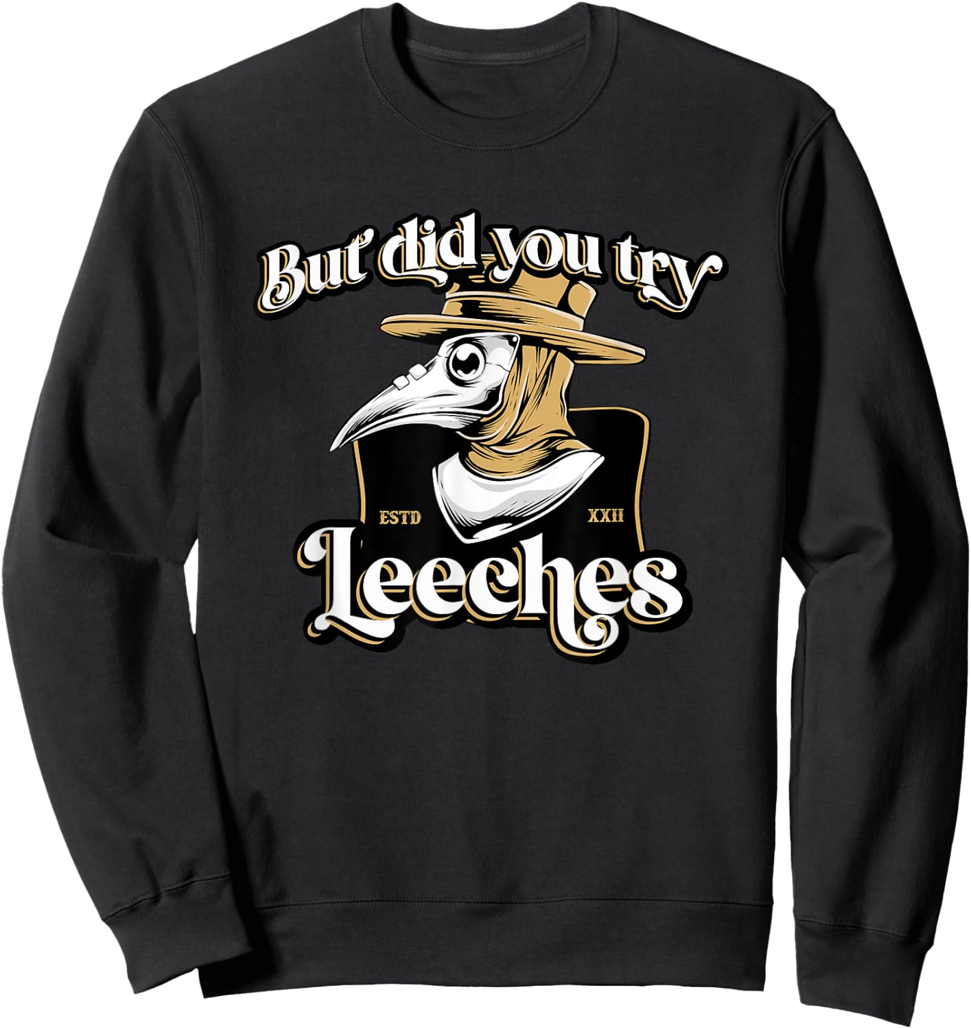 But Did You Try Leeches Plague Doctor Middle Age Medicines Sweatshirt - Sweatshirt | Black