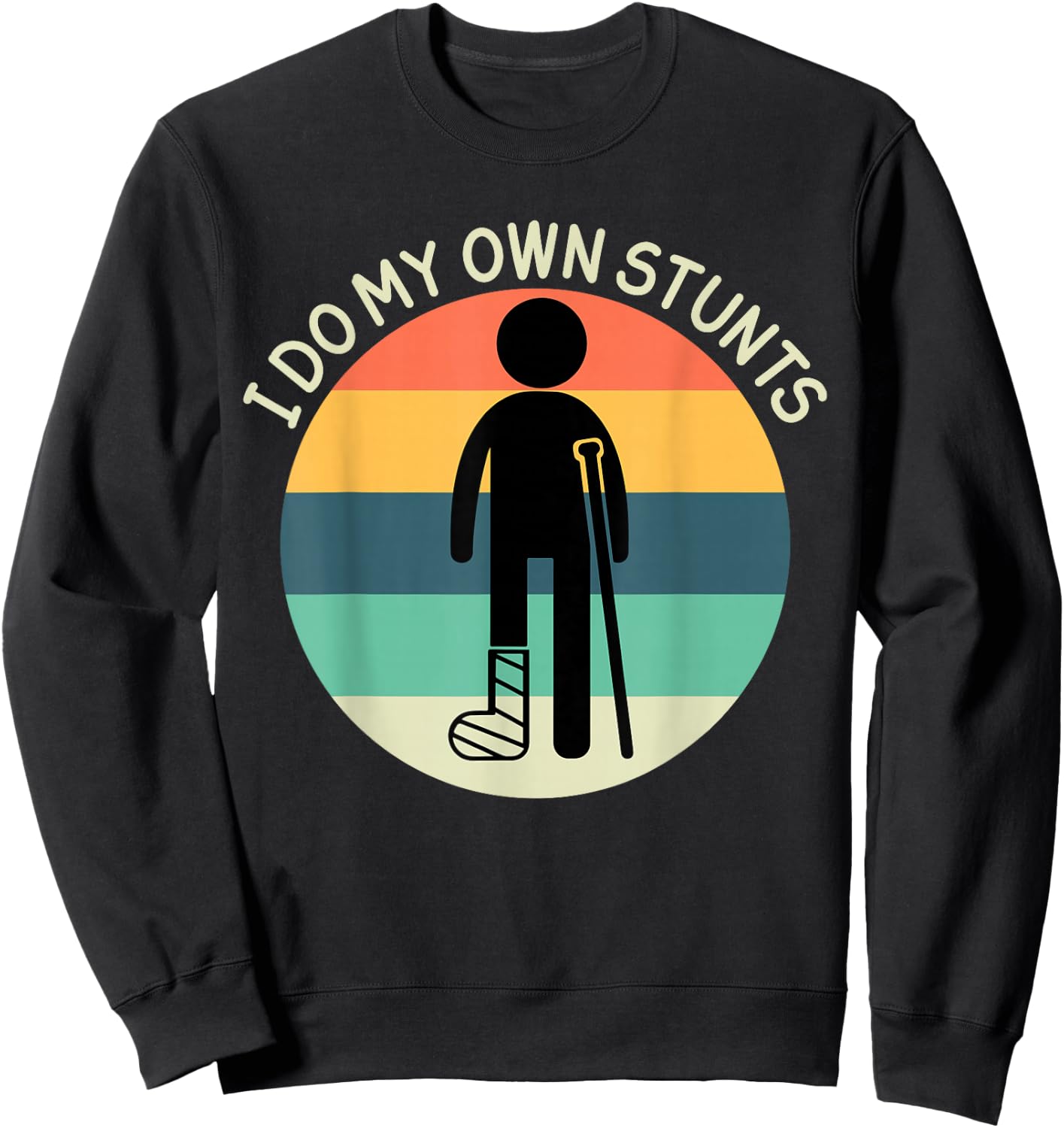 I Do My Own Stunts Get Well Soon Broken Ankle Foot Injury Sweatshirt - Sweatshirt | Black