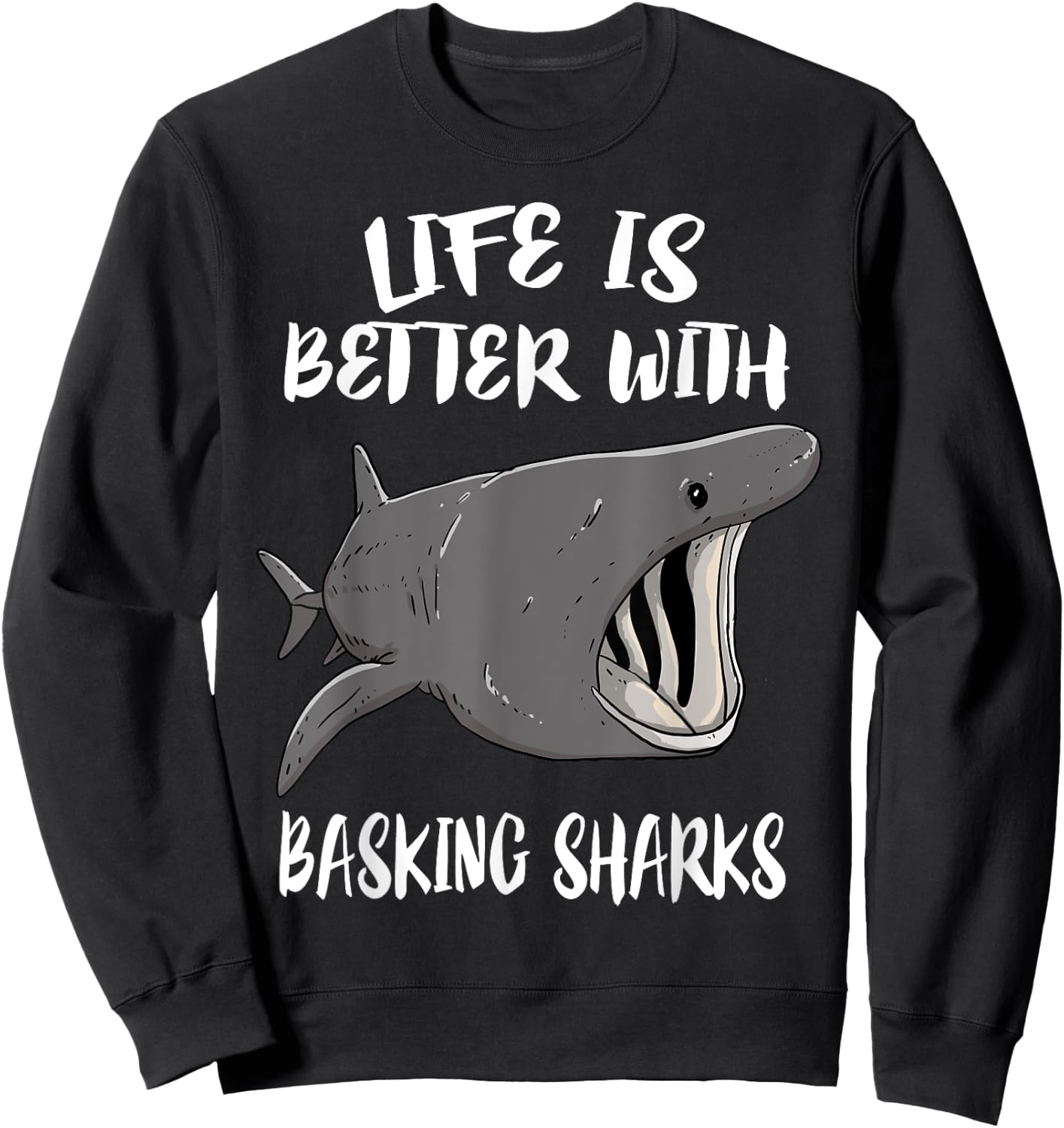 Life Is Better With Basking Sharks Sweatshirt - Sweatshirt | Black