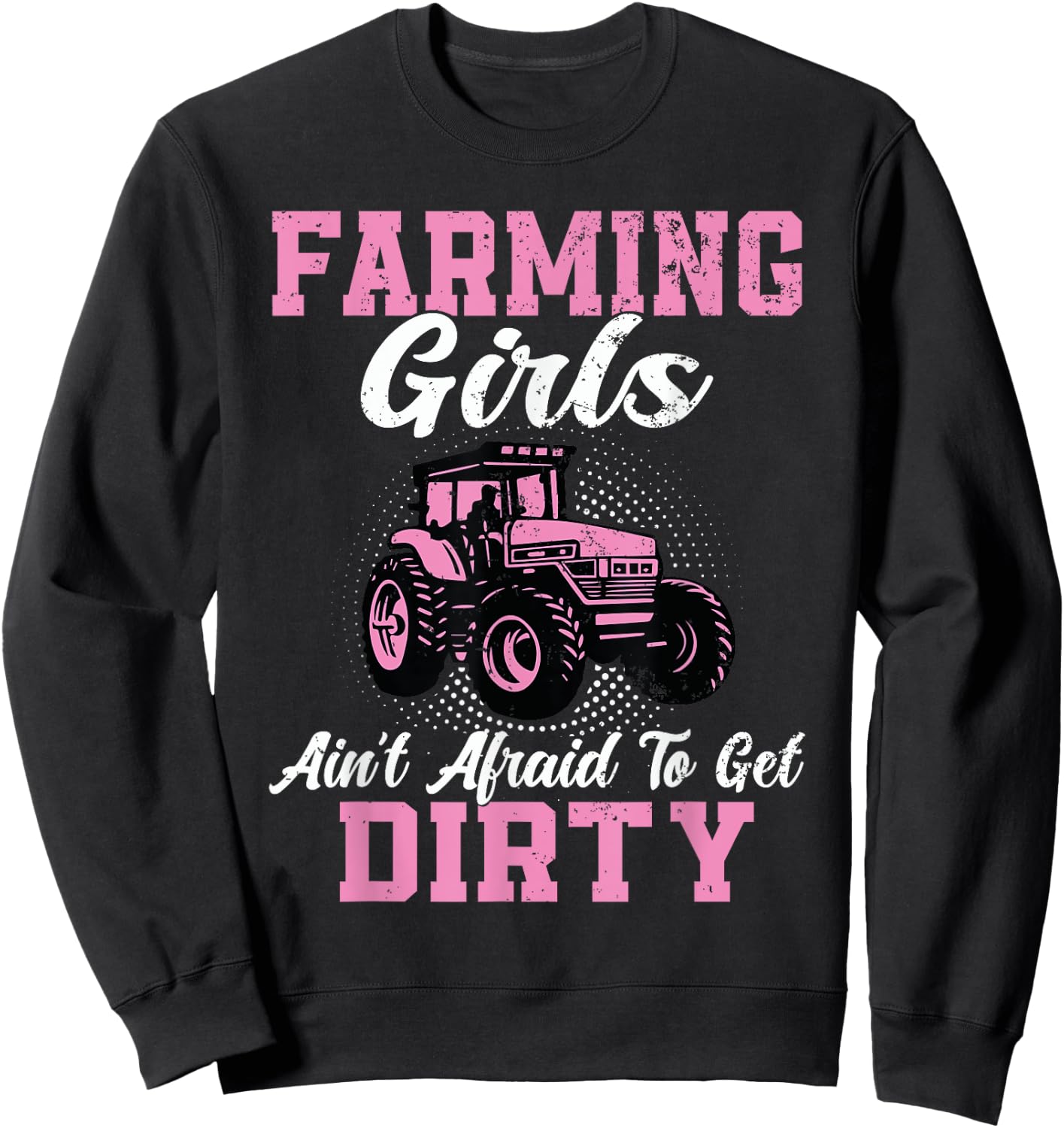 Farm Girls Aren't Afraid to Get Dirty Funny Farming Tractor Sweatshirt - Sweatshirt | Black