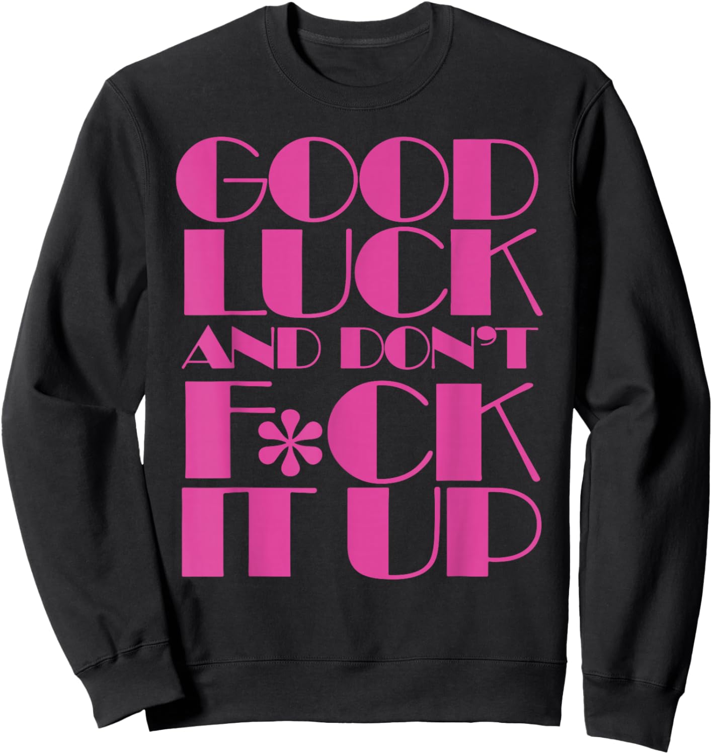 Funny Good Luck and Don't F ck It Up Drag Race Sweatshirt - Sweatshirt | Black