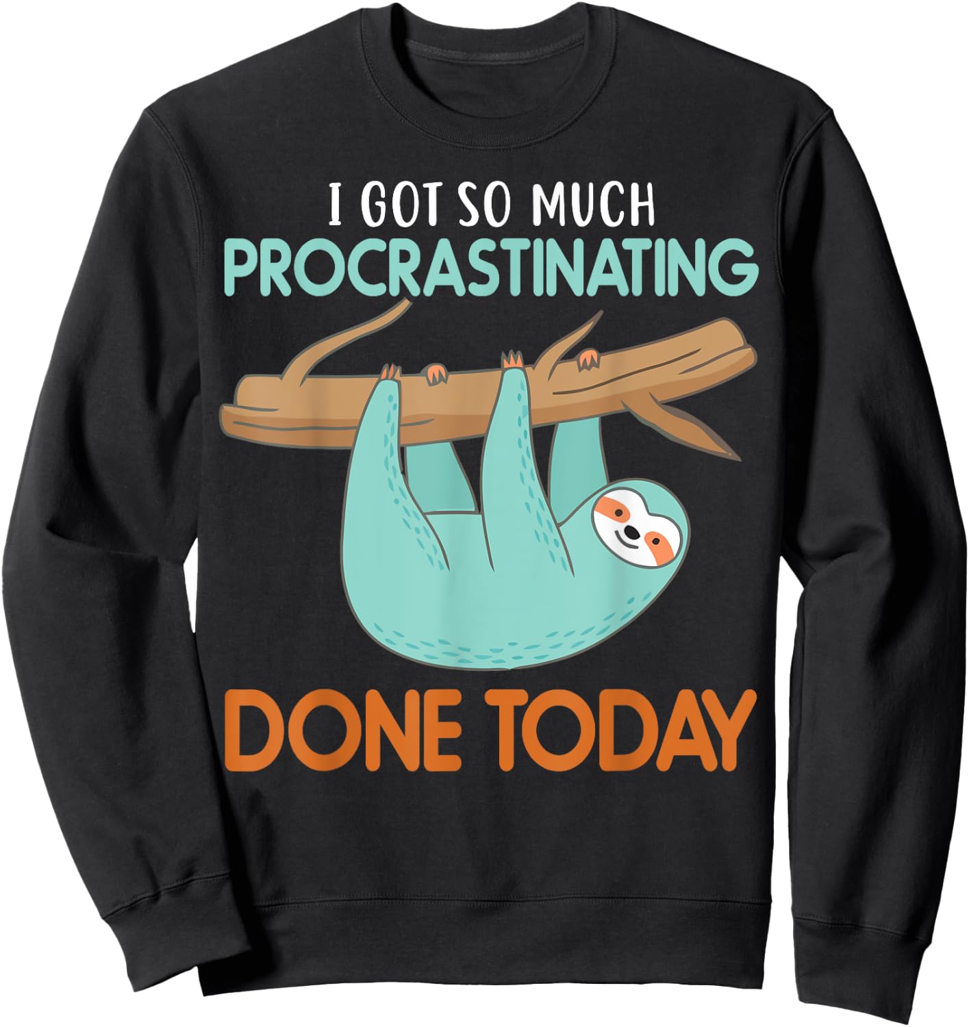 I got so much procrastinating done Today lazy cute Sloth Sweatshirt - Sweatshirt | Black