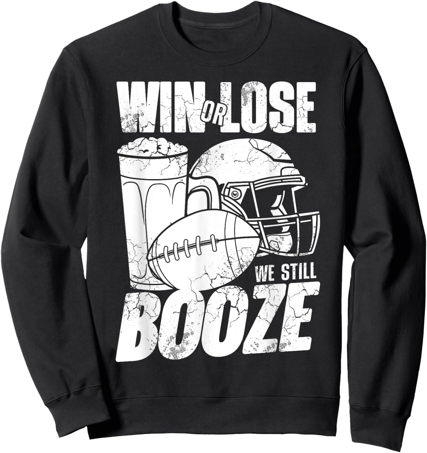 Football Win Or Lose We Still Booze Funny Humor Sayings Sweatshirt - Sweatshirt | Black
