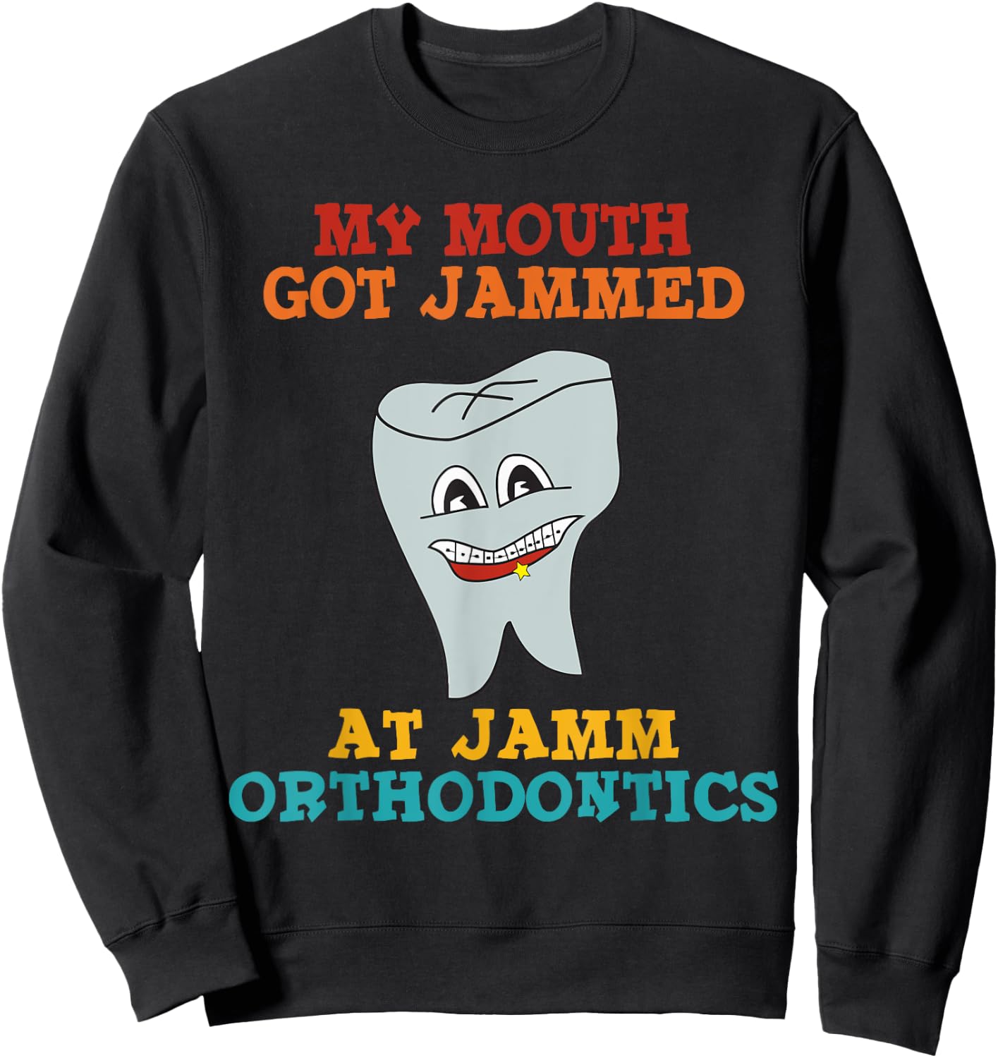 My Mouth Got Jammed At Jamm Orthodontics Apparel Sweatshirt - Sweatshirt | Black