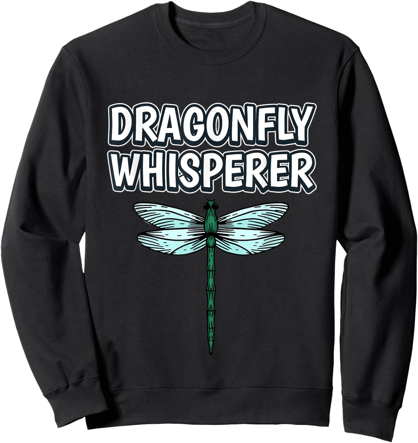 Dragonfly Whisperer Funny Insect Quote Dragonflies Sweatshirt - Sweatshirt | Black
