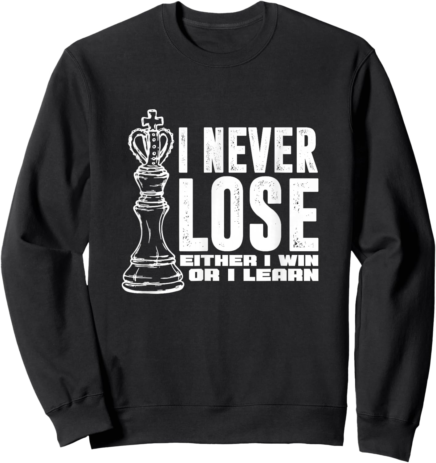 Chess Player King I Never Lose Either I Win or I Learn Sweatshirt - Sweatshirt | Black
