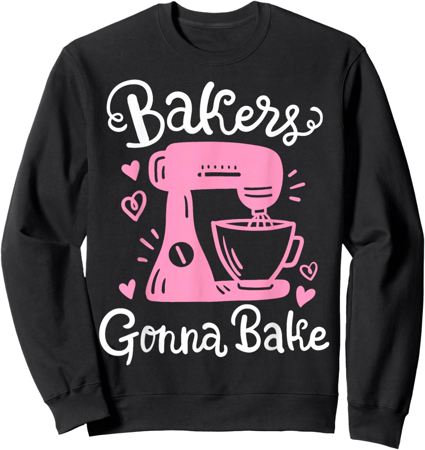 Baking Baker Bakery Bakers Gonna Bake Sweatshirt - Sweatshirt | Black