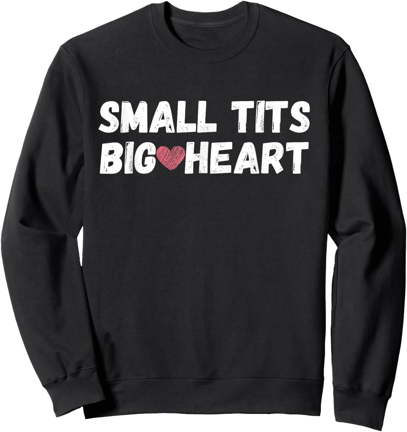 Funny Small Tits Big Heart Sweatshirt - Sweatshirt | Black