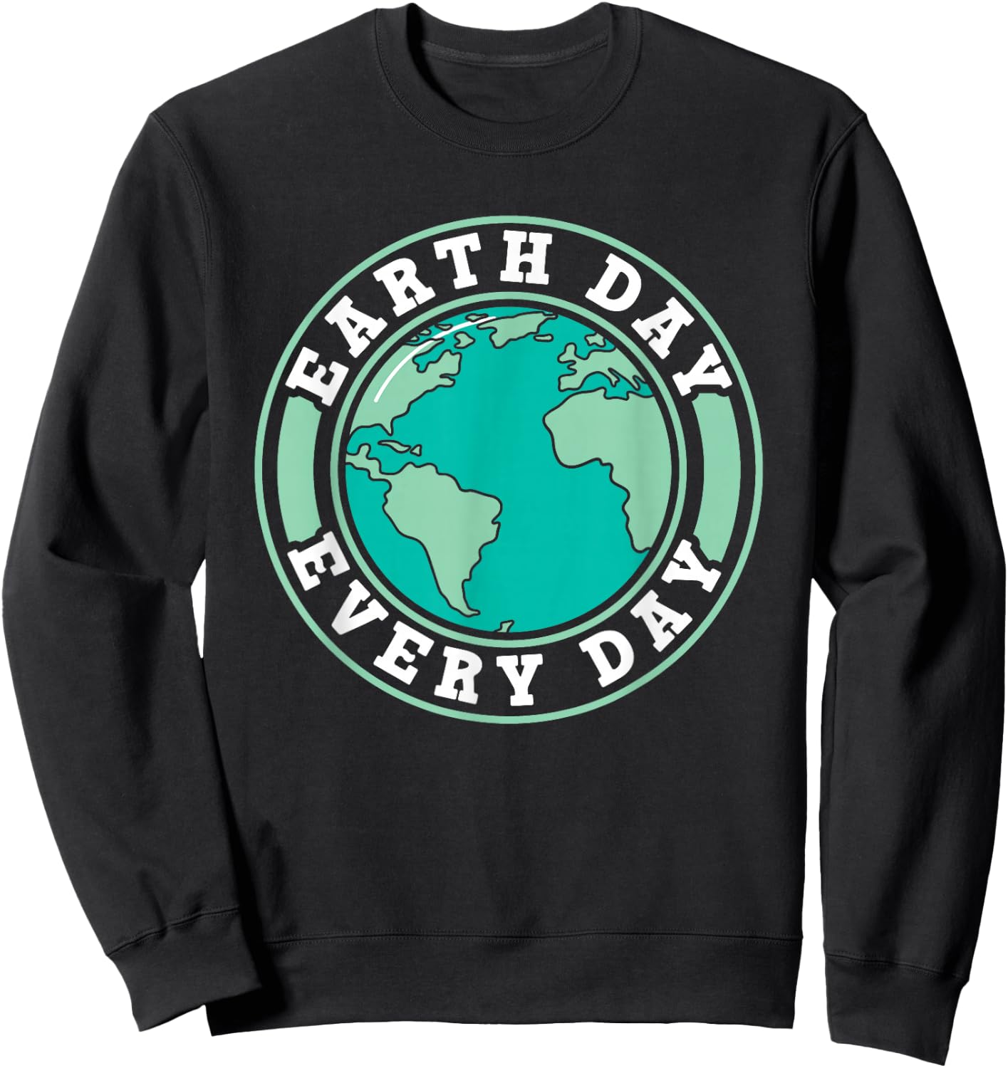 Earth Day Every Day Conservation Nature Save Environment Sweatshirt - Sweatshirt | Black