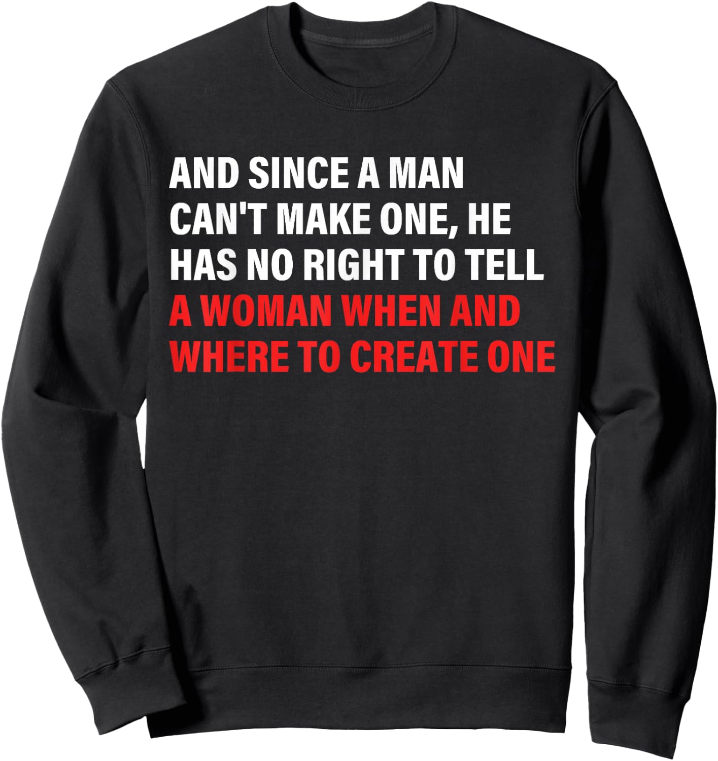 And Since A Man Can't Make One, He Has No Right To Tell Sweatshirt - Sweatshirt | Black