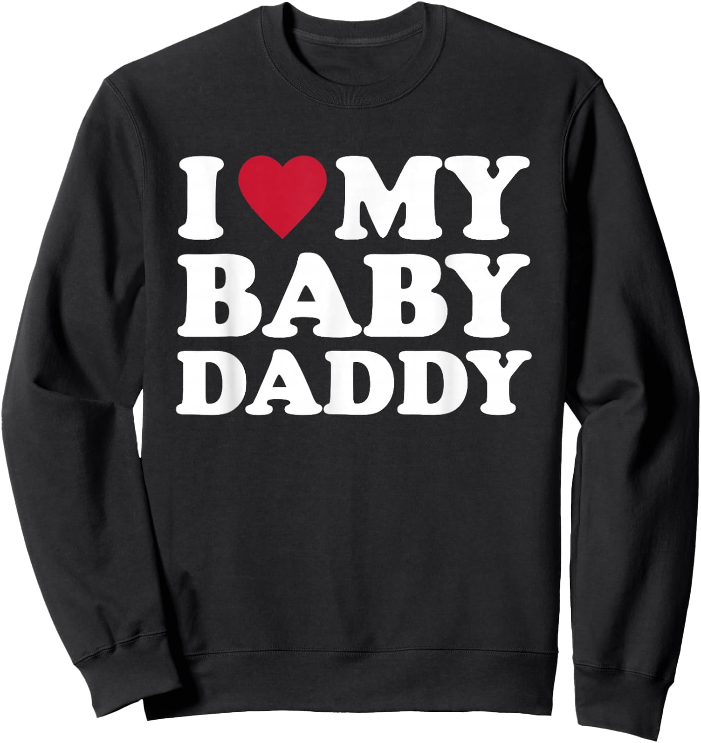I Love My Baby Daddy Sweatshirt - Sweatshirt | Black