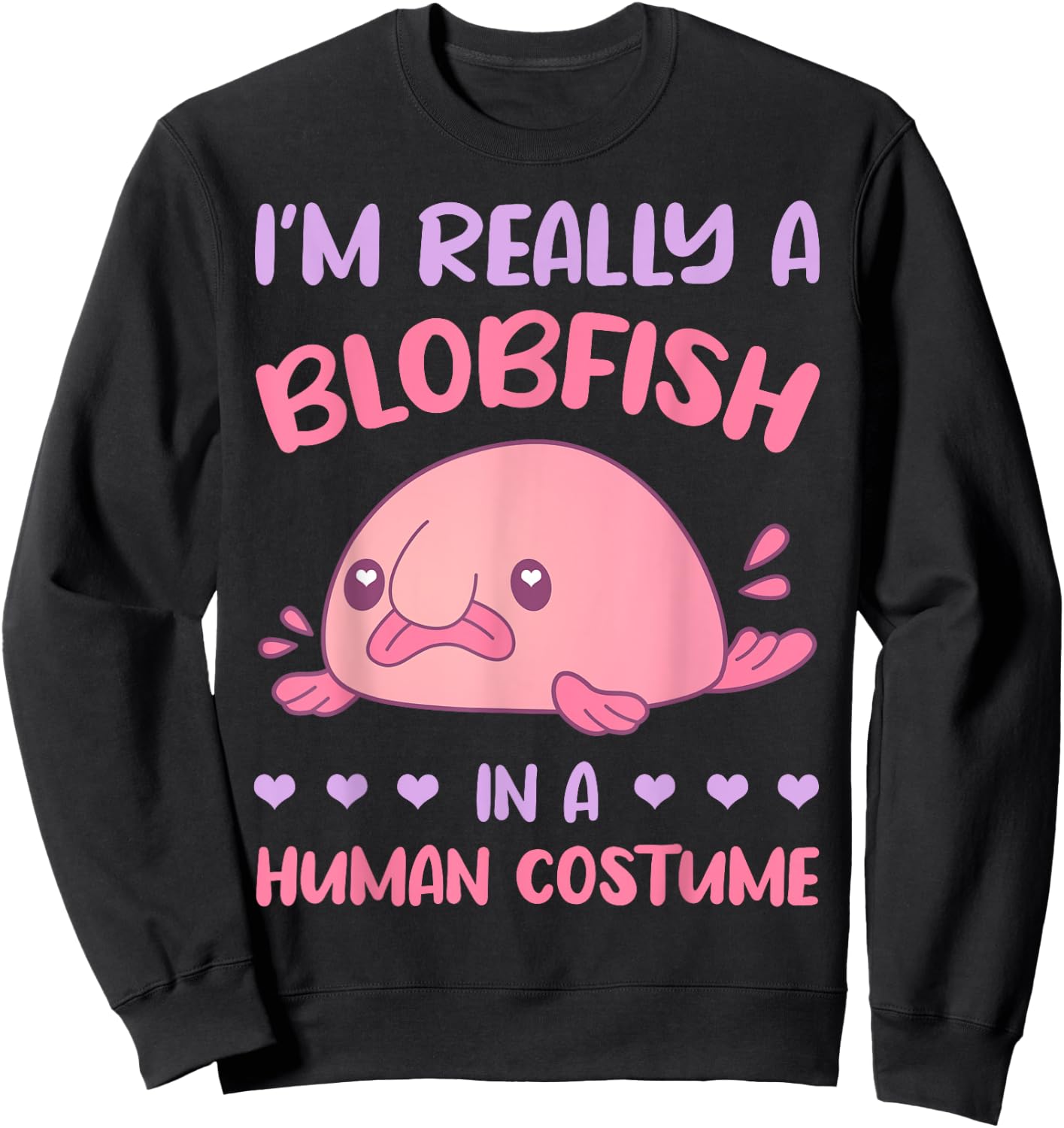 I'm really a Blobfish in a human costume Sweatshirt - Sweatshirt | Black