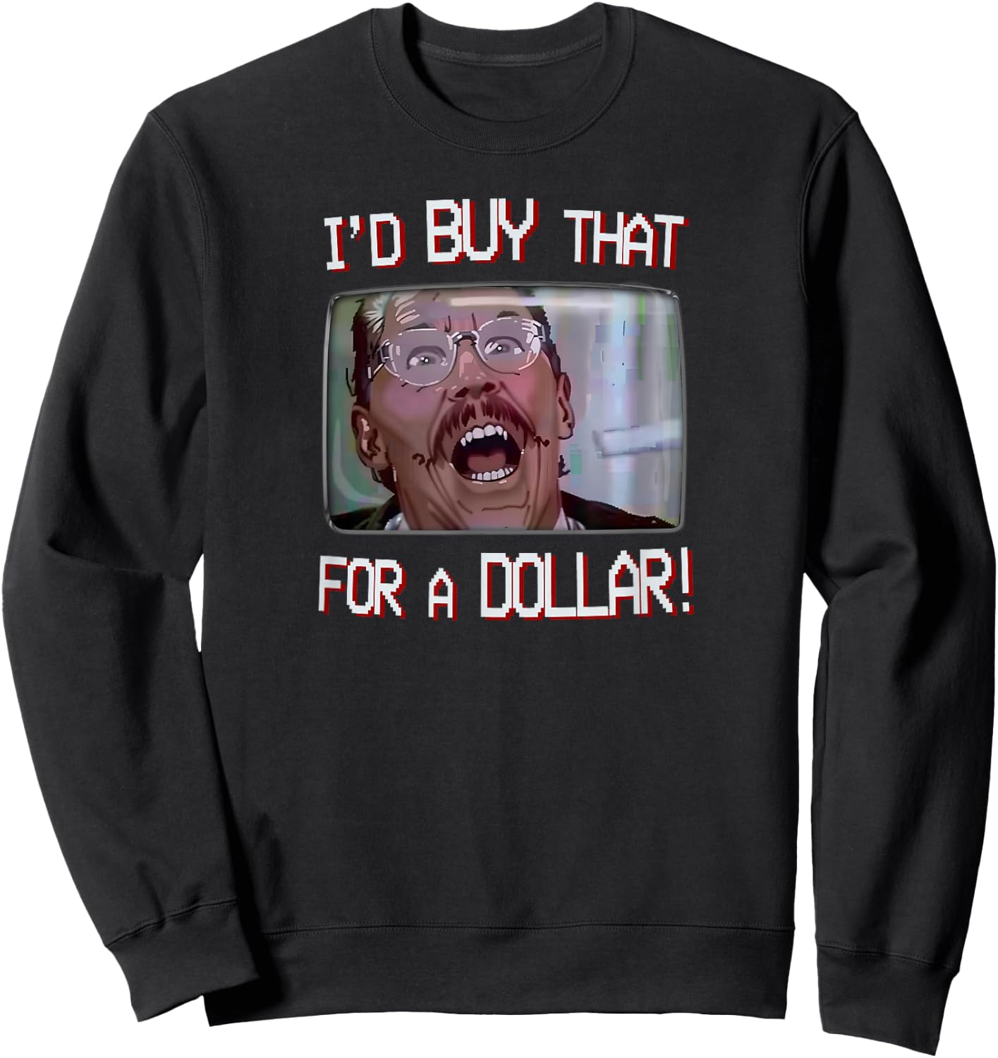 I’d Buy That for a Dollar! Sweatshirt - Sweatshirt | Black