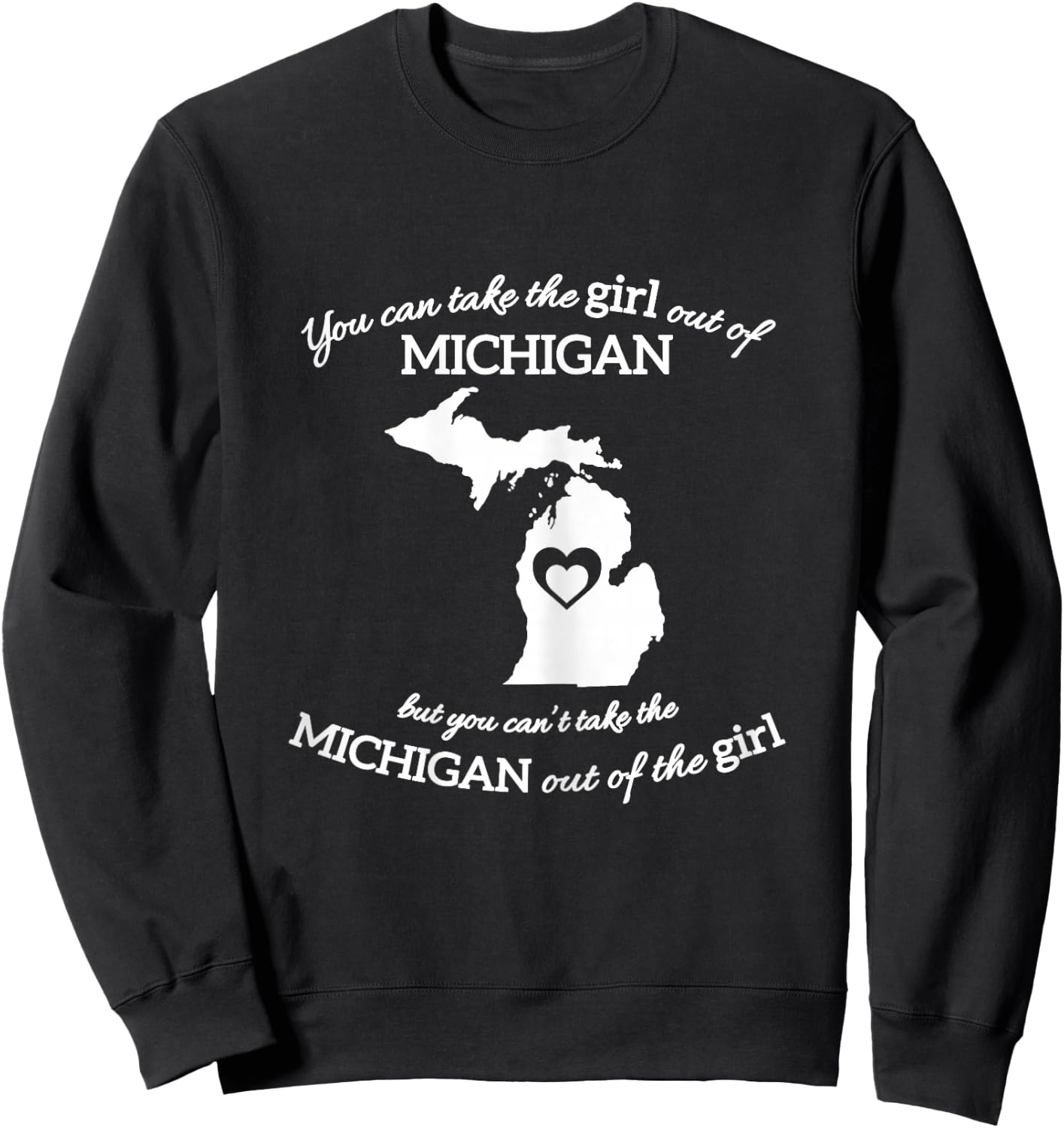 You Can Take The Girl Out of Michigan But You Can't Take The Sweatshirt - Sweatshirt | Black