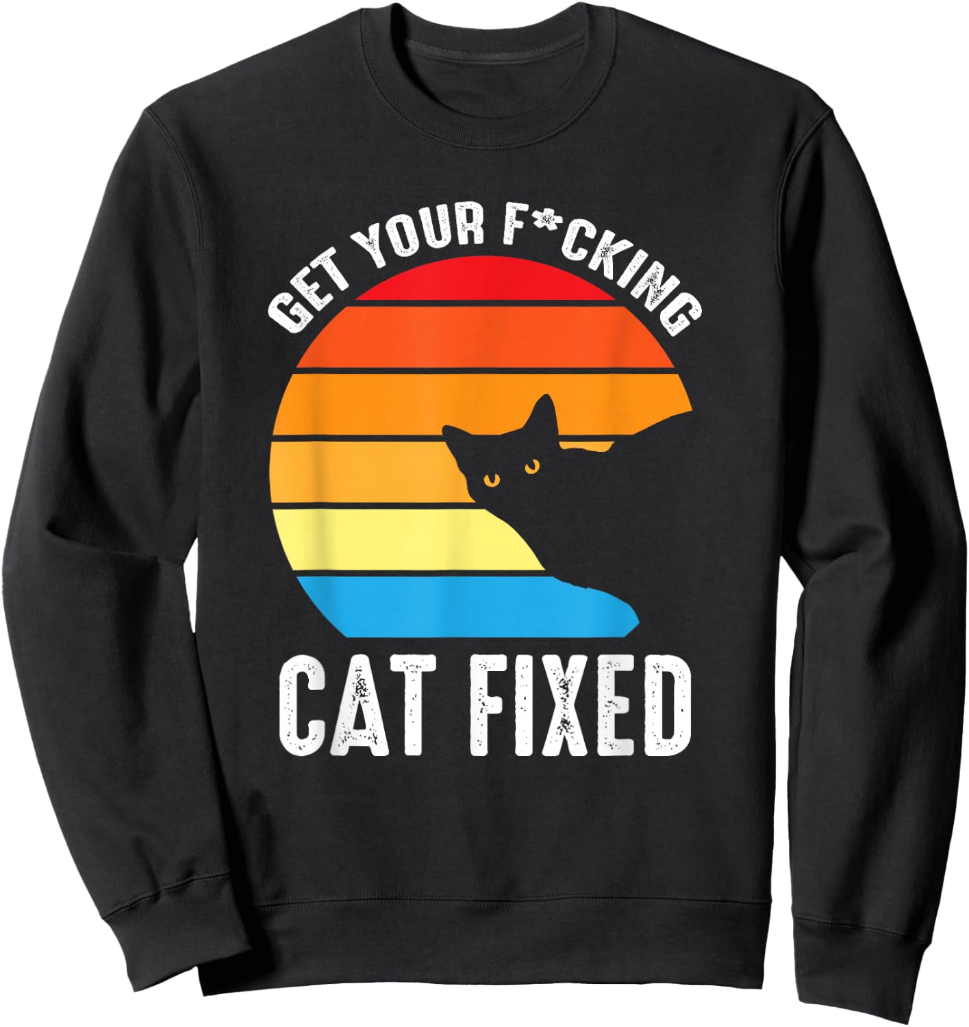Get Your Cat Fixed Funny Animal Rescue Cat Sweatshirt - Sweatshirt | Black
