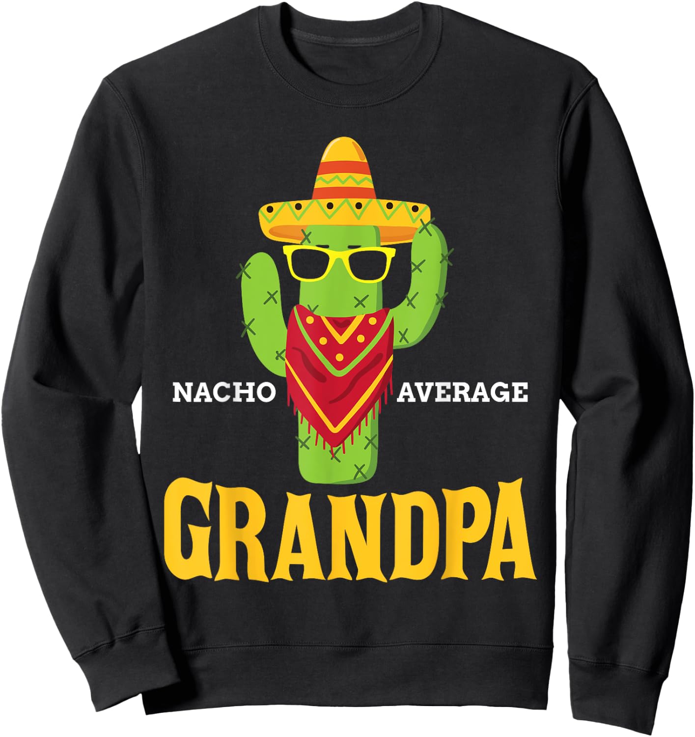 Nacho Average Grandpa Funny Grandfather Cinco De Mayo Gift Sweatshirt - Sweatshirt | Black