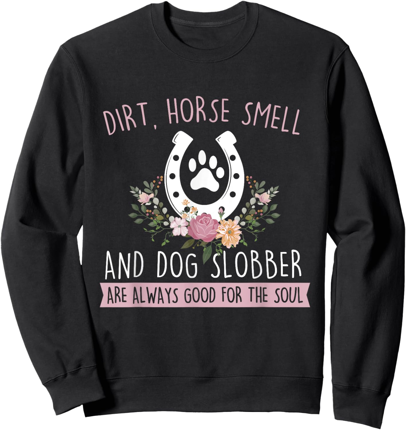 Dirt Horse Smell And Dog Slobber - Horseman Equestrian Sweatshirt - Sweatshirt | Black