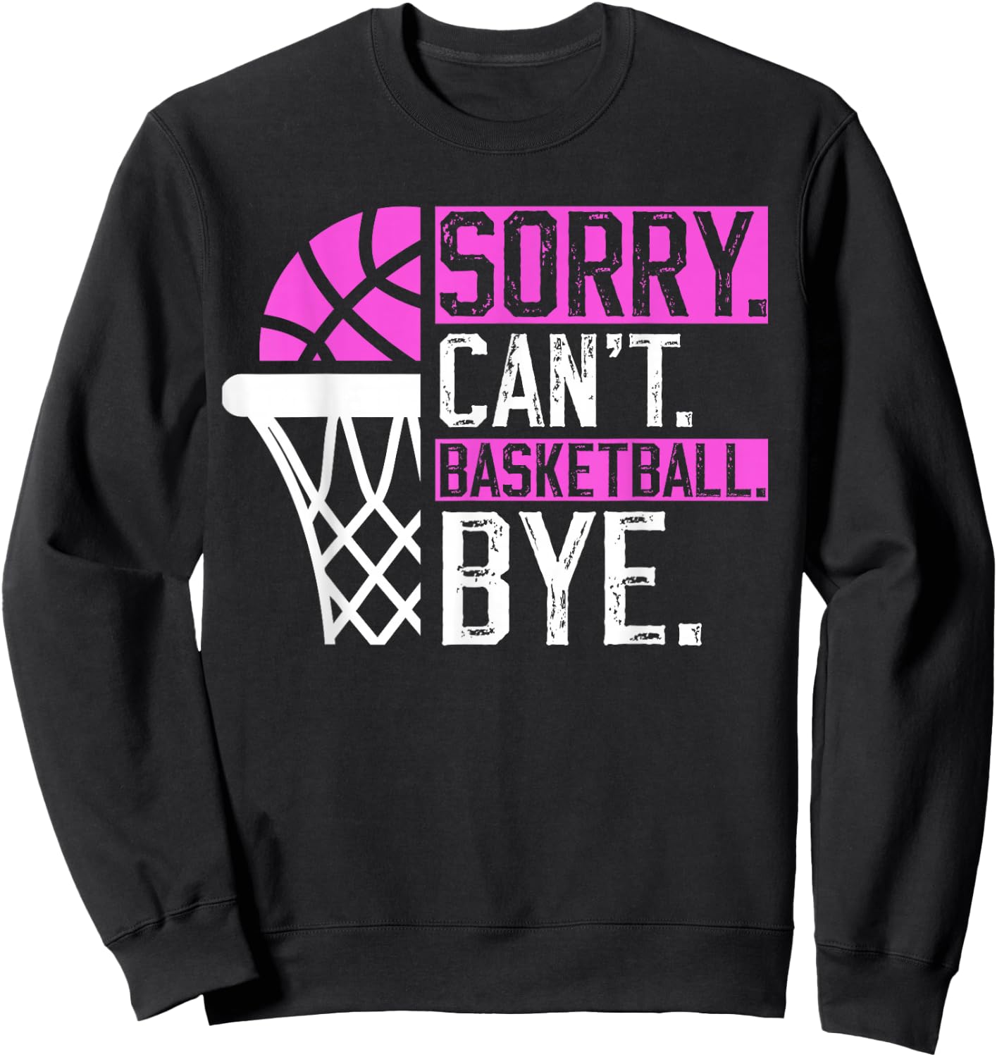 Sorry Can't basketball Bye Funny Vintage basketball sarcasm Sweatshirt - Sweatshirt | Black