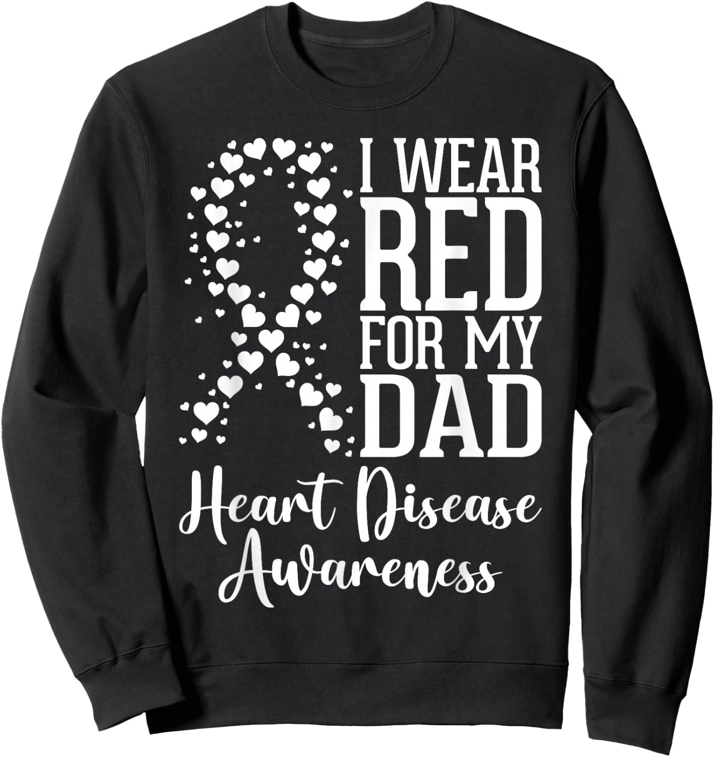 I Wear Red for My Dad Heart Disease Awareness Month Ribbon Sweatshirt - Sweatshirt | Black